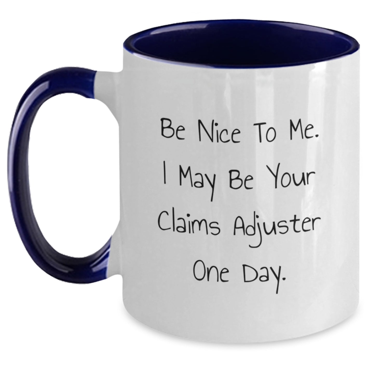 Funny Claims Adjuster Gifts from Friends - Be Nice To Me. I May Be Your Claims Adjuster One Day. Two Tone Coffee Mug for Claims Adjuster, Graduation Unique Gifts for Men, Women, Coworkers, Family - Main