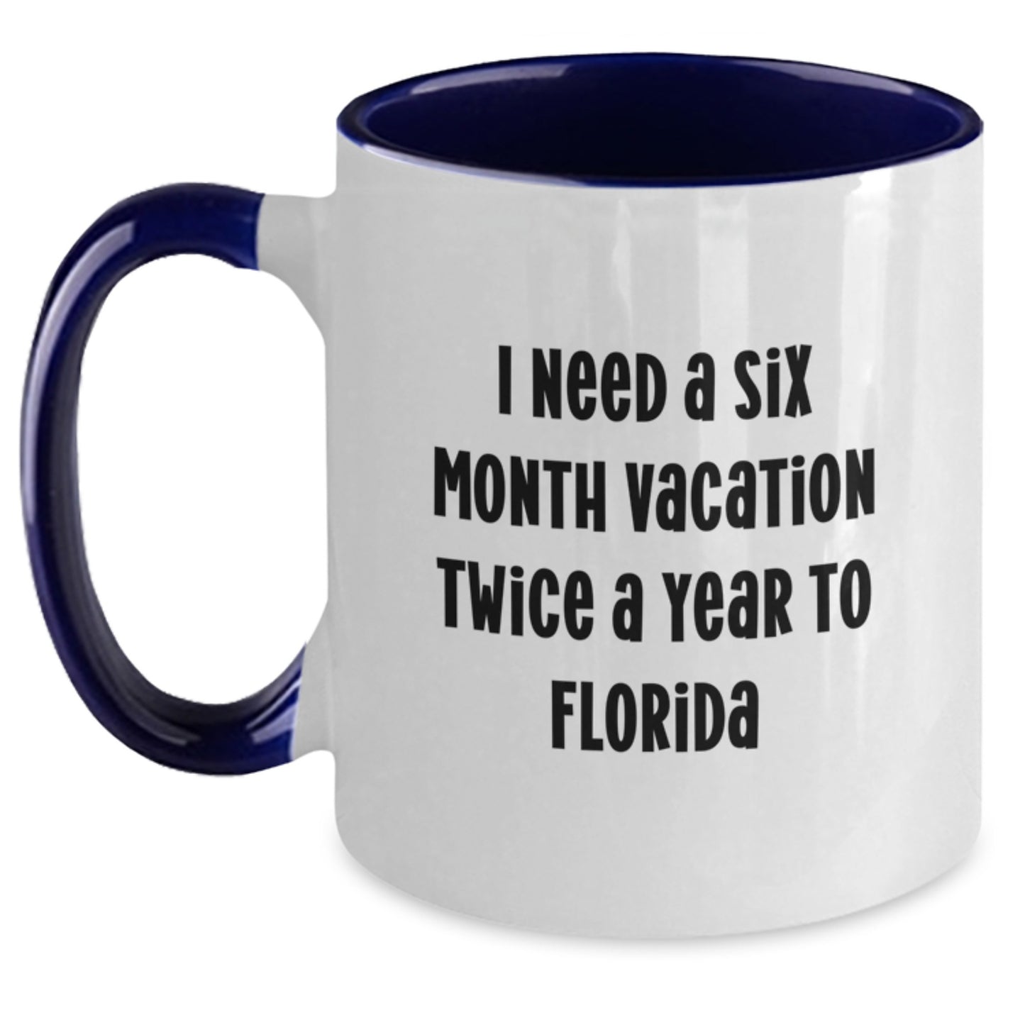 Laugh Out Loud with a Six Month Vacation Twice a Year to Florida Funny Two Tone Coffee Mug Gifts for Florida Friends, Christmas Unique Gifts for Women, Men and Family - Main