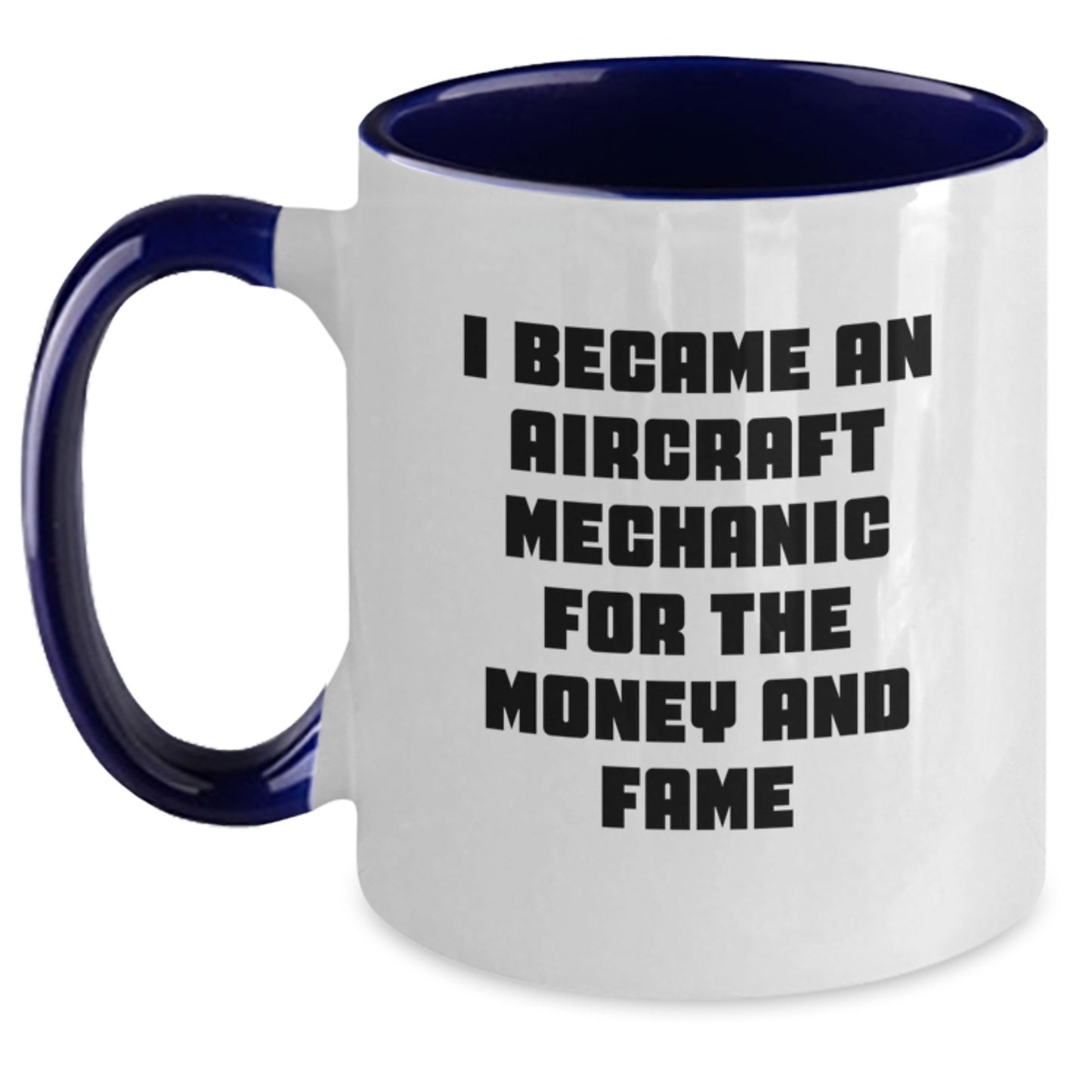 Aircraft Mechanic Humor Funny Gifts for Men Friends Coworkers - I Became An Aircraft Mechanic For The Money And Fame Two Tone Coffee Mug - Main