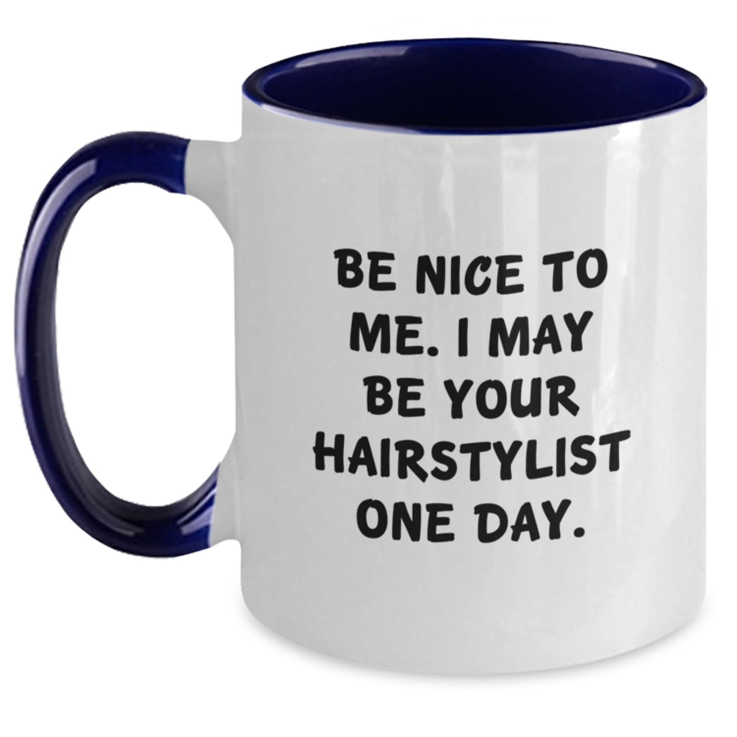 Be Nice To Me. Funny Hairstylist Gifts for Graduation, Two Tone Coffee Mug from Friends, Family, or Coworkers - Inspirational Quote - Main