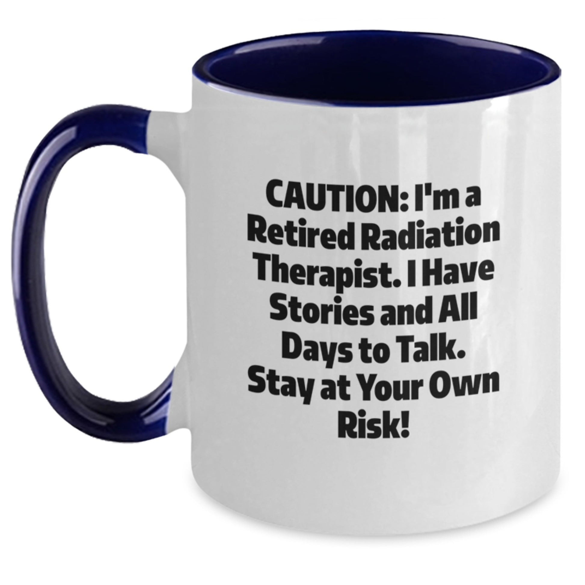 Radiation Therapist Gifts from Friends, Funny Two Tone Coffee Mug for Him/Her Birthday, Caution: I'm A Retired Radiation Therapist, Stay At Your Own Risk! - Main