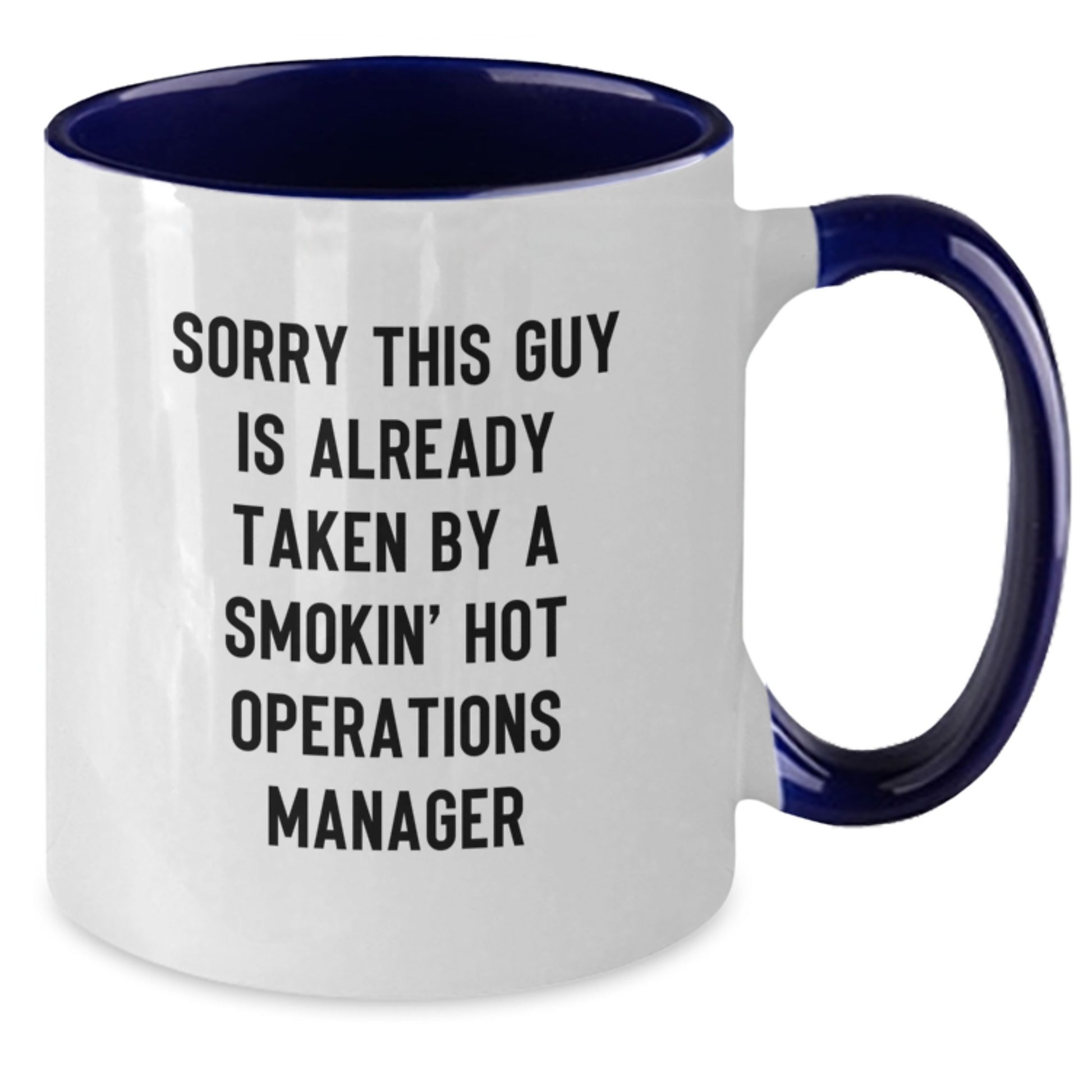 Funny Operations Manager Birthday Unique Gifts from Friends to Operations Manager, Two Tone Coffee Mug with Quote 'Sorry This Guy Is Already Taken By A Smokin' Hot Operations Manager' - Additional