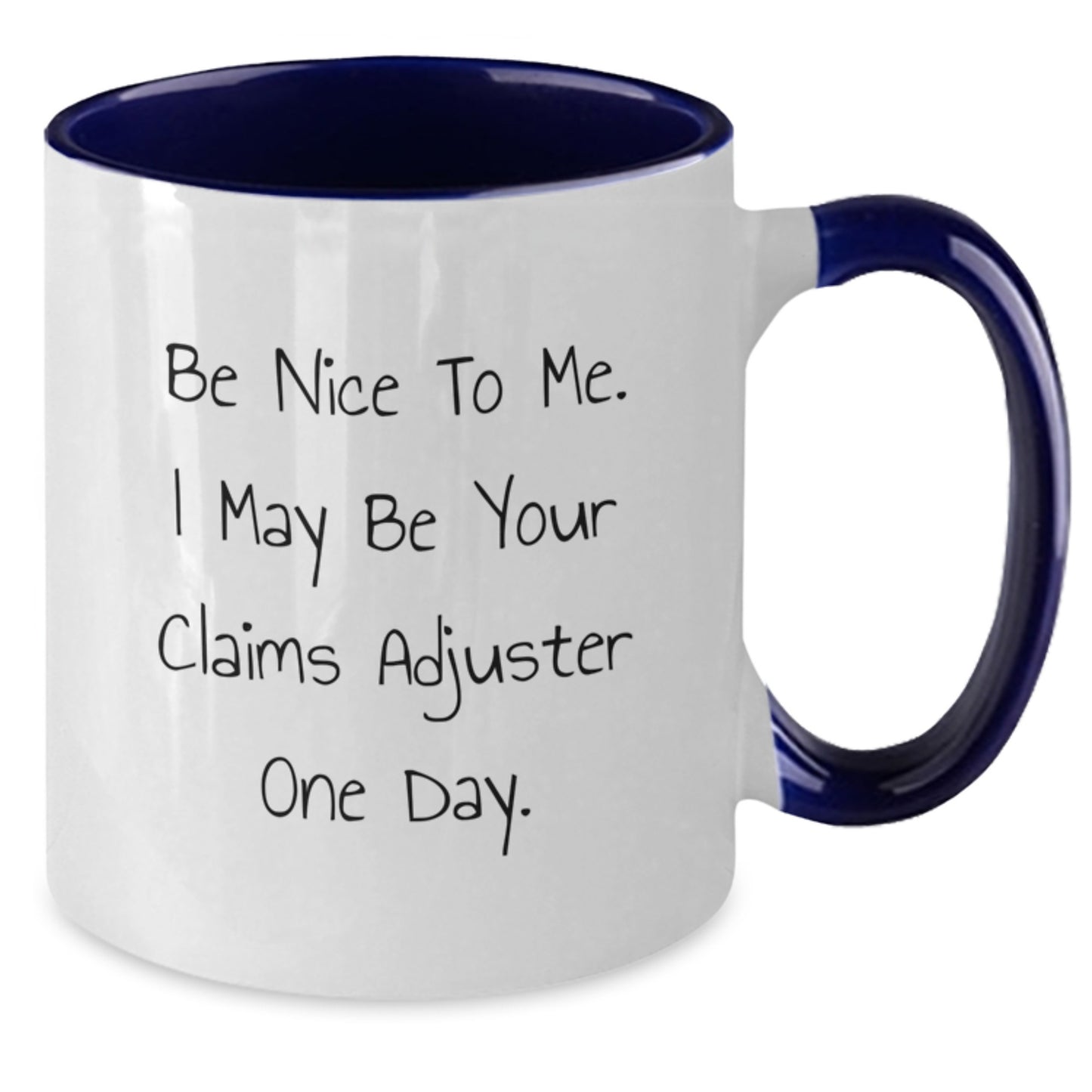 Funny Claims Adjuster Gifts from Friends - Be Nice To Me. I May Be Your Claims Adjuster One Day. Two Tone Coffee Mug for Claims Adjuster, Graduation Unique Gifts for Men, Women, Coworkers, Family - Additional