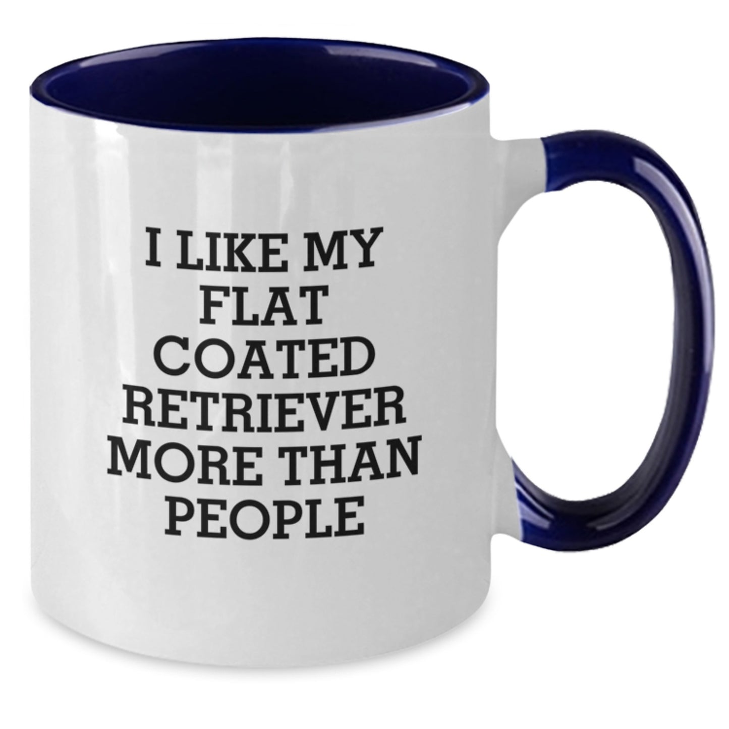 Funny Flat Coated Retriever Dog Gifts from Friends - I Like My Flat Coated Retriever More Than People Quote Two Tone Coffee Mug for Birthday - Additional