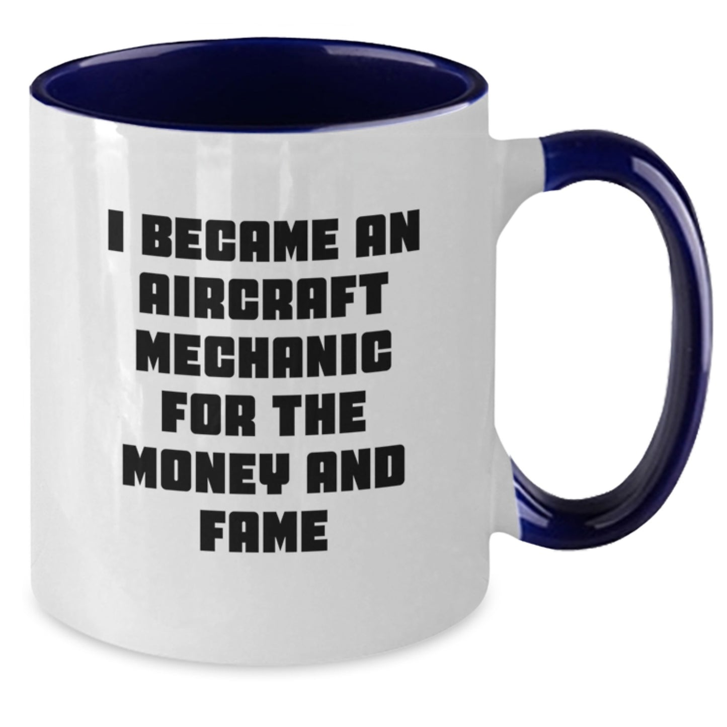 Aircraft Mechanic Humor Funny Gifts for Men Friends Coworkers - I Became An Aircraft Mechanic For The Money And Fame Two Tone Coffee Mug - Additional