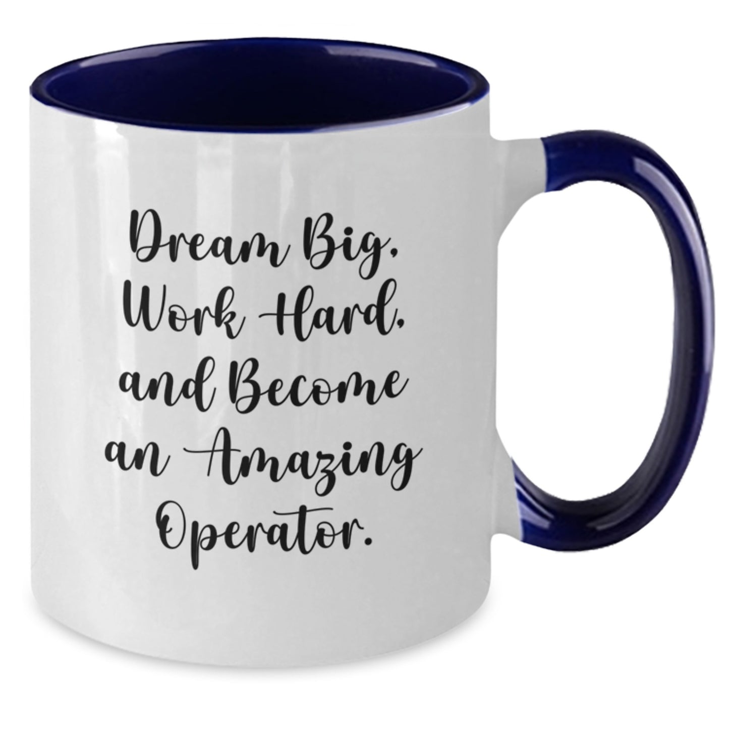 Operator Gifts from Friends - Inspirational Two Tone Coffee Mug for Graduation - 'Dream Big, Work Hard, And Become An Amazing Operator.' - Additional