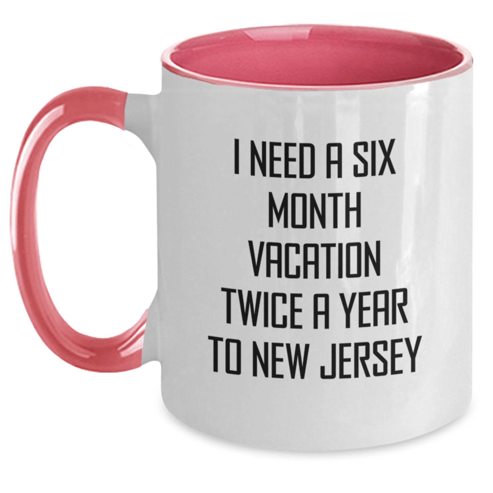 Gifts from Friends and Family, 'I Need A Six Month Vacation Twice A Year To New Jersey' New Jersey Two Tone Coffee Mug, Unique Christmas Unique Gifts - Main