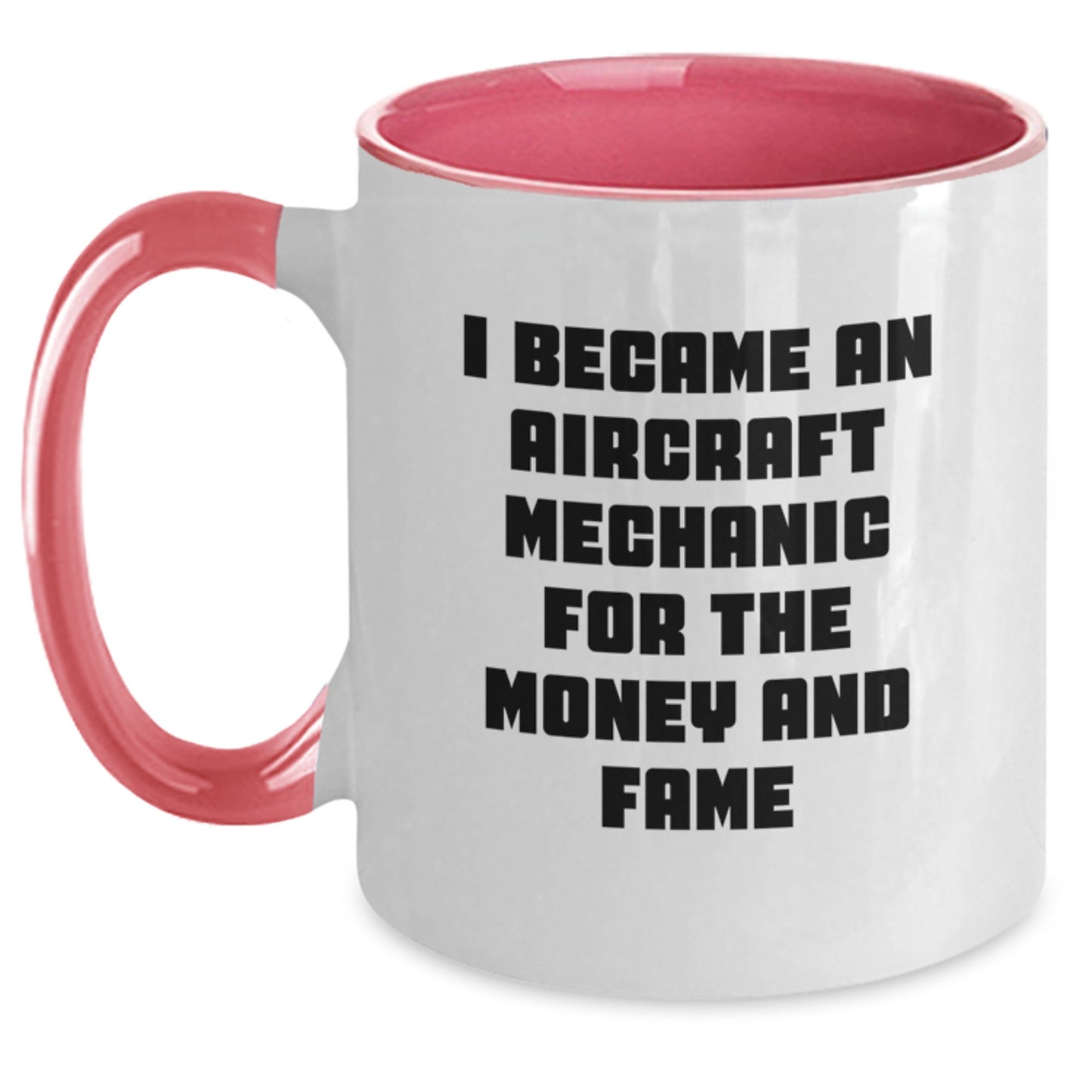 Aircraft Mechanic Humor Funny Gifts for Men Friends Coworkers - I Became An Aircraft Mechanic For The Money And Fame Two Tone Coffee Mug - Main