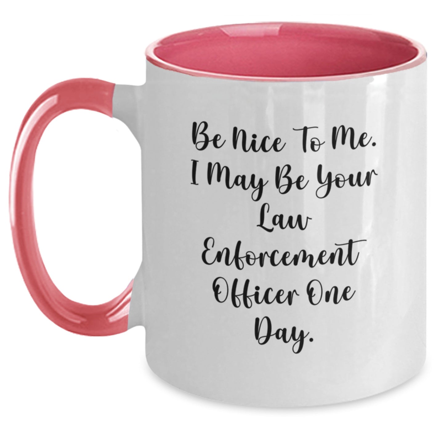 Funny Law Enforcement Officer Gifts - Be Nice To Me. I May Be Your Law Enforcement Officer One Day. Two Tone Coffee Mug for Graduation from Friends - Main