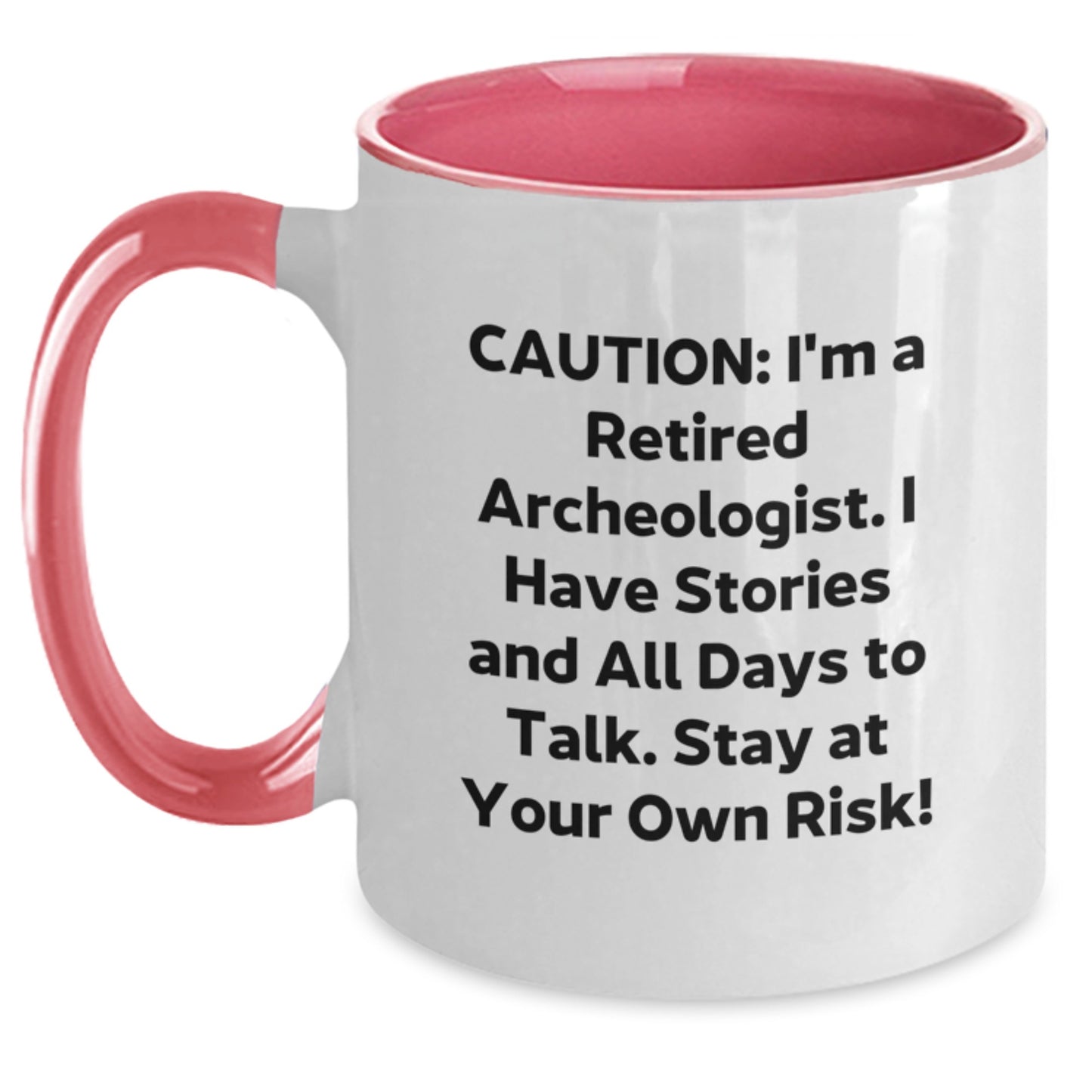 Funny Archeologist Gift - Caution: I'm A Retired Archeologist. I Have Stories And All Days To Talk. Stay At Your Own Risk! Two Tone Coffee Mug for Birthday from Friends to Coworkers - Main
