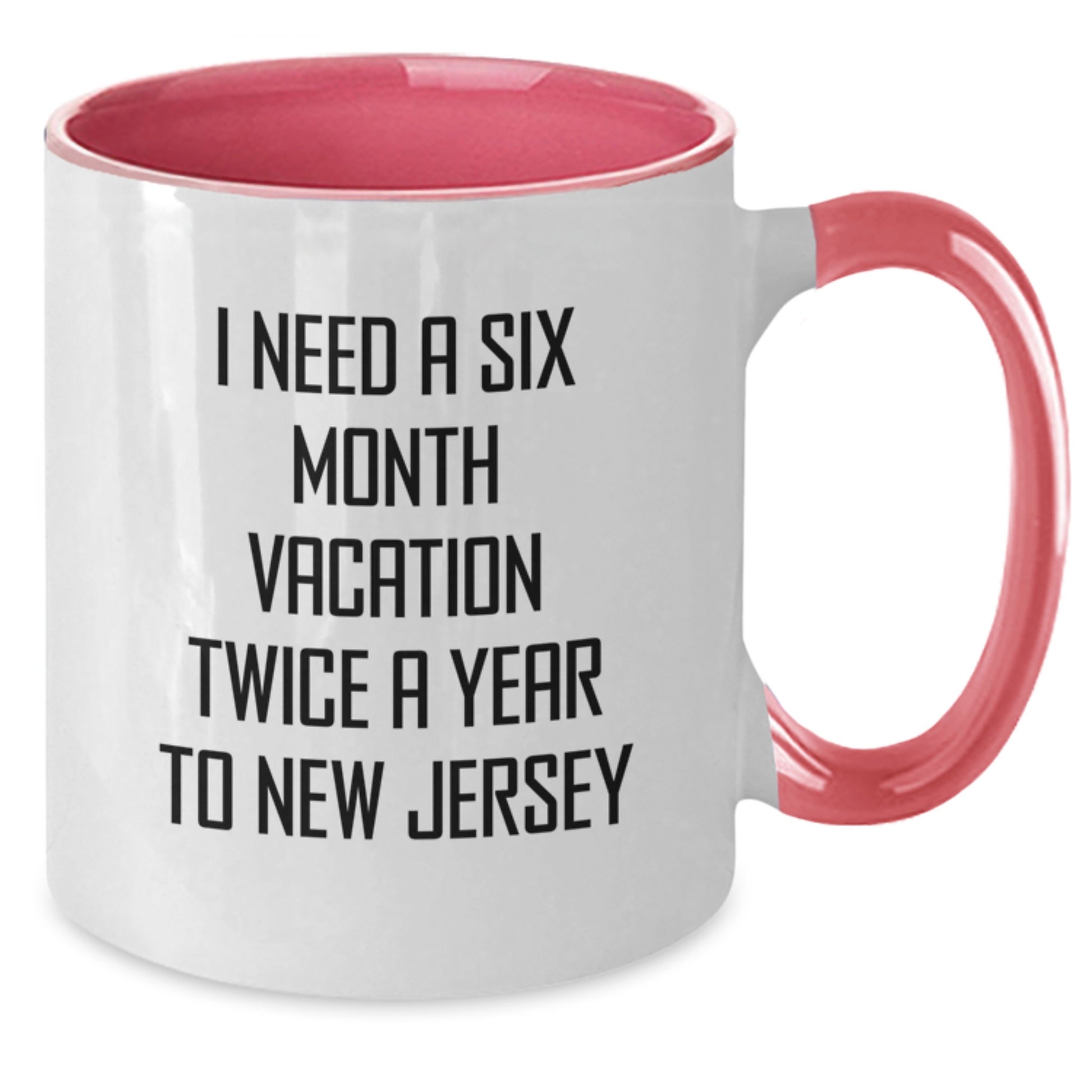 Gifts from Friends and Family, 'I Need A Six Month Vacation Twice A Year To New Jersey' New Jersey Two Tone Coffee Mug, Unique Christmas Unique Gifts - Additional