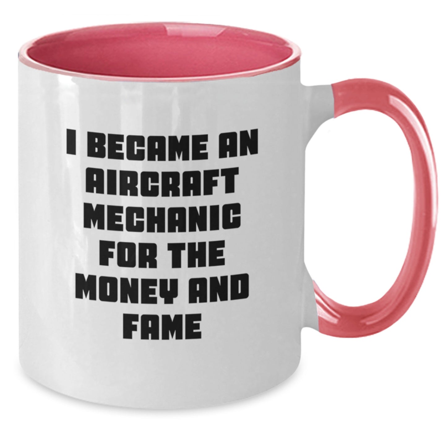 Aircraft Mechanic Humor Funny Gifts for Men Friends Coworkers - I Became An Aircraft Mechanic For The Money And Fame Two Tone Coffee Mug - Additional