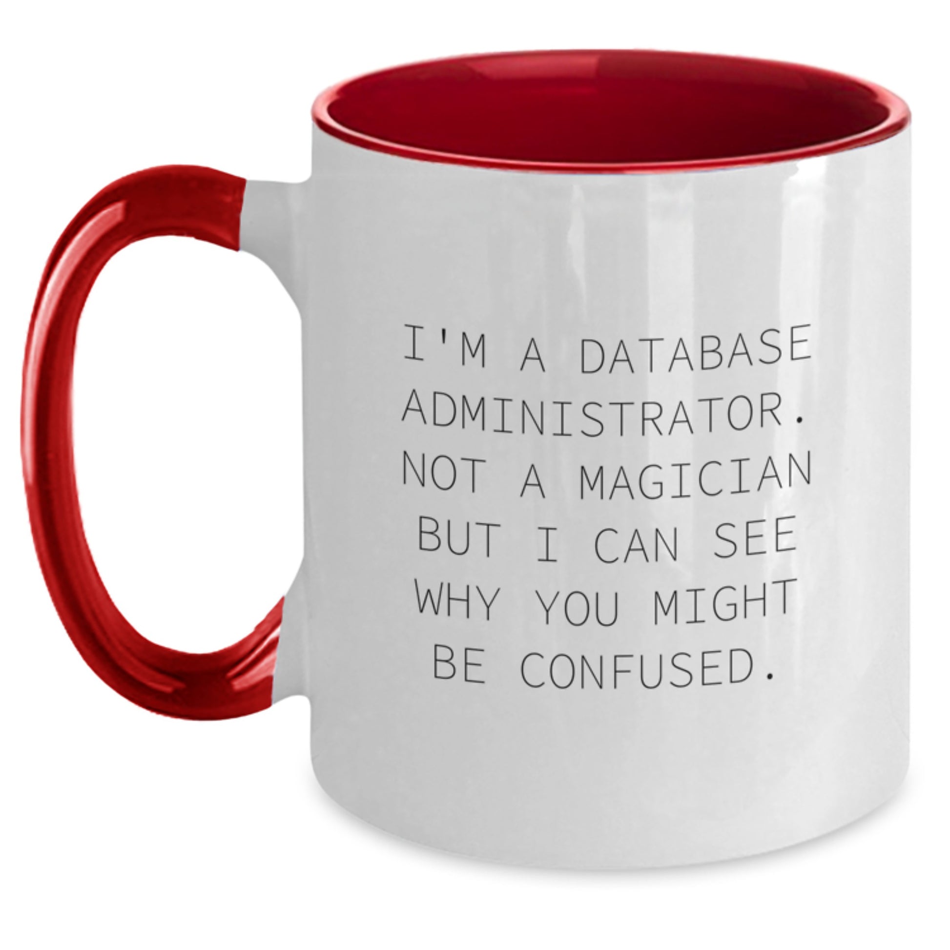 Funny Christmas Unique Gifts from Friends for Database Administrator - Two Tone Coffee Mug, I'm A Database Administrator. Not A Magician But I Can See Why You Might Be Confused. - Main