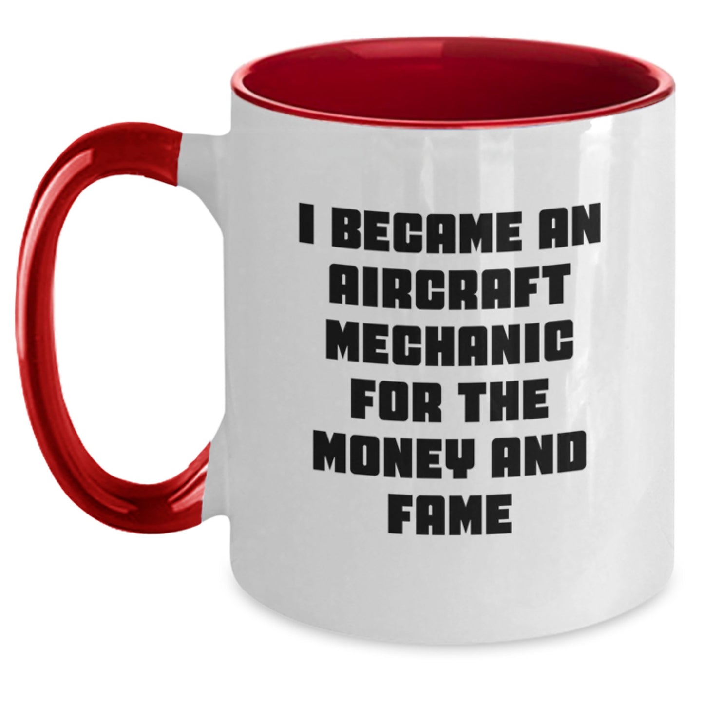 Aircraft Mechanic Humor Funny Gifts for Men Friends Coworkers - I Became An Aircraft Mechanic For The Money And Fame Two Tone Coffee Mug - Main
