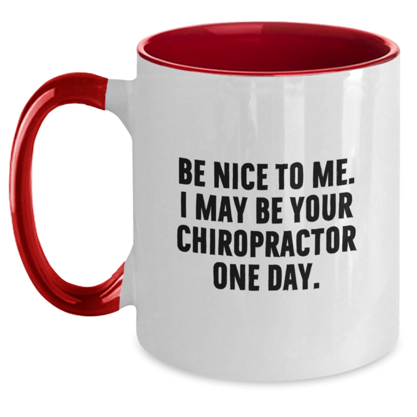 Funny Chiropractor Gifts from Friends - Be Nice To Me. I May Be Your Chiropractor One Day. Two Tone Coffee Mug for Graduation - Main