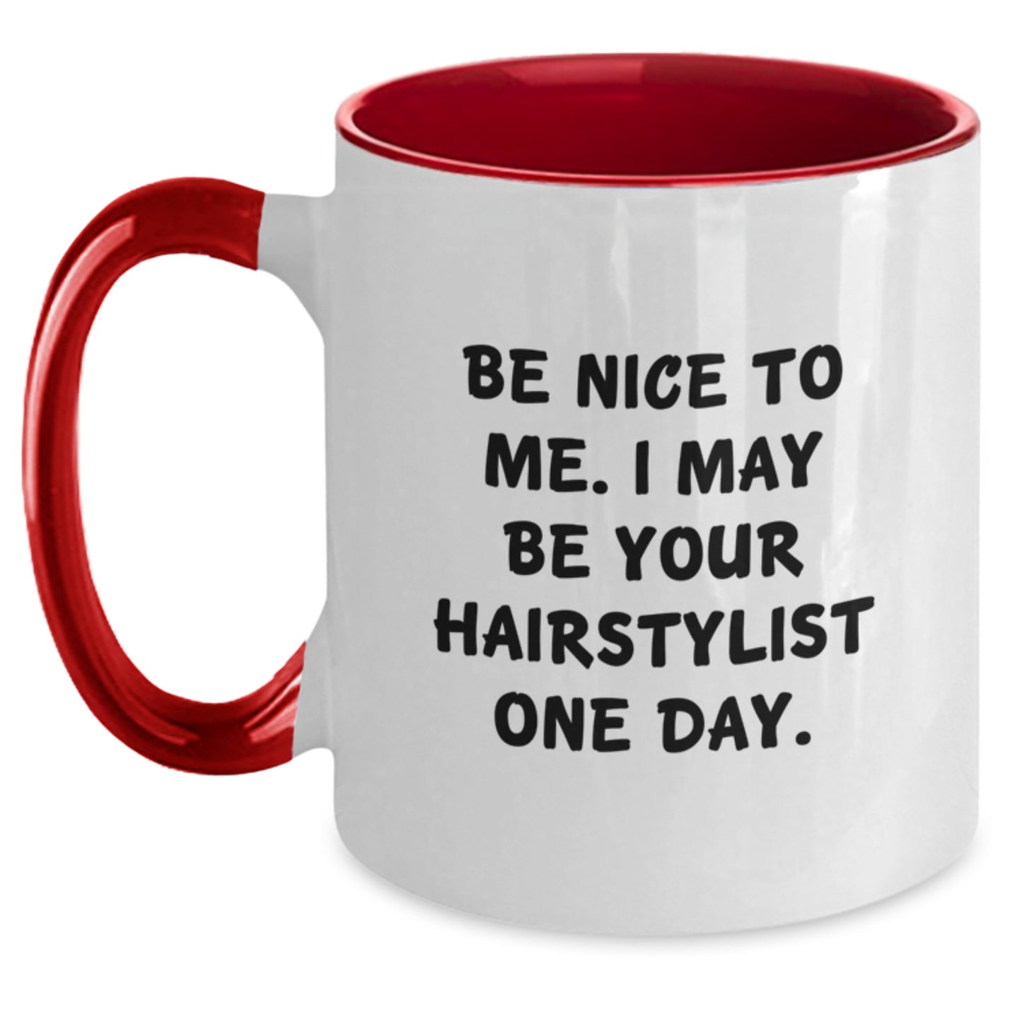Be Nice To Me. Funny Hairstylist Gifts for Graduation, Two Tone Coffee Mug from Friends, Family, or Coworkers - Inspirational Quote - Main