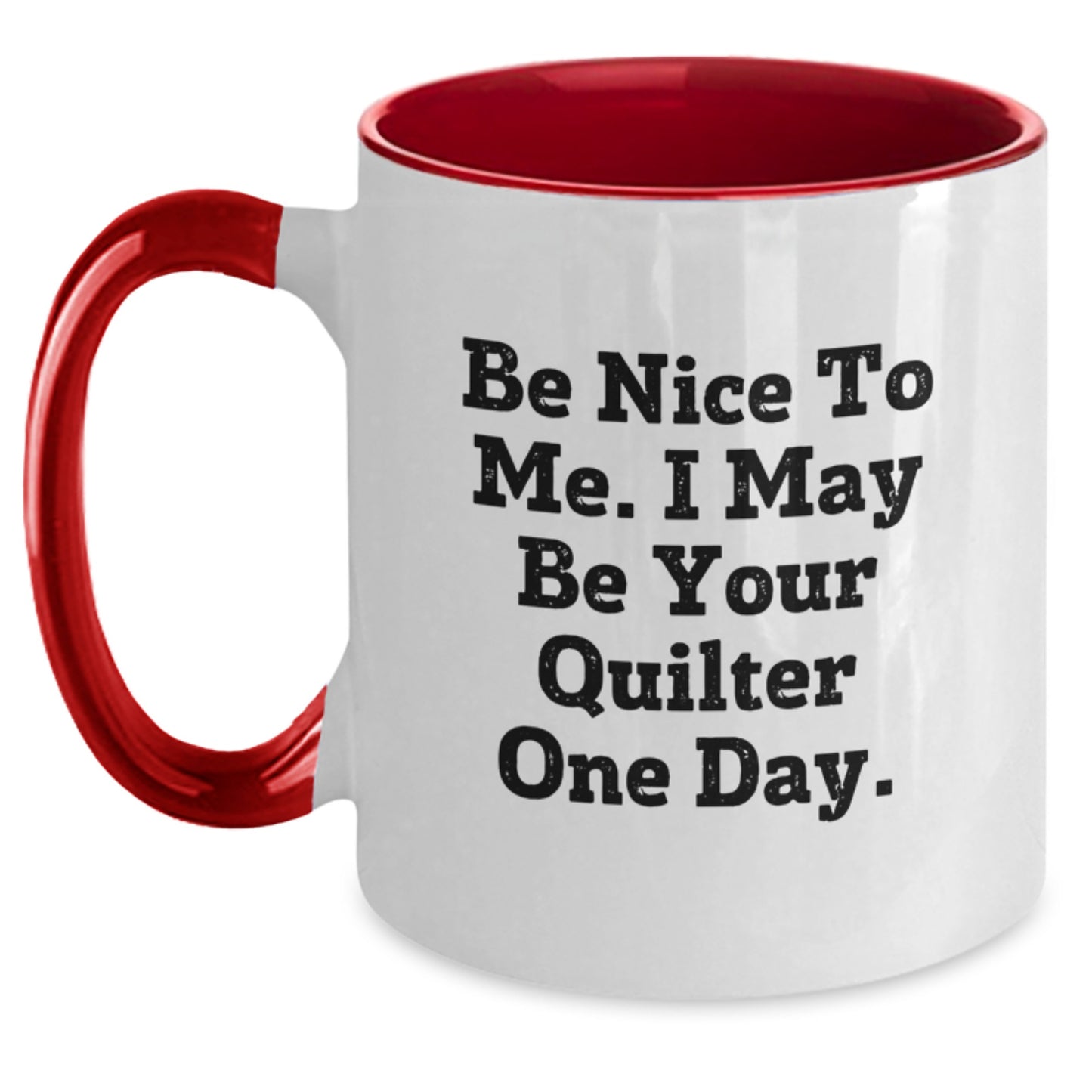 Quilter Gifts from Friends - Funny Two Tone Coffee Mug, 'Be Nice To Me' - Birthday Unique Gifts for Quilter, 11oz, Ceramic, Microwave and Dishwasher Safe - Main