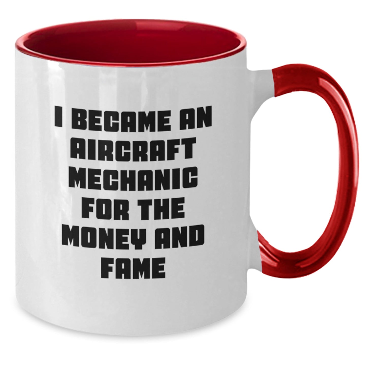 Aircraft Mechanic Humor Funny Gifts for Men Friends Coworkers - I Became An Aircraft Mechanic For The Money And Fame Two Tone Coffee Mug - Additional