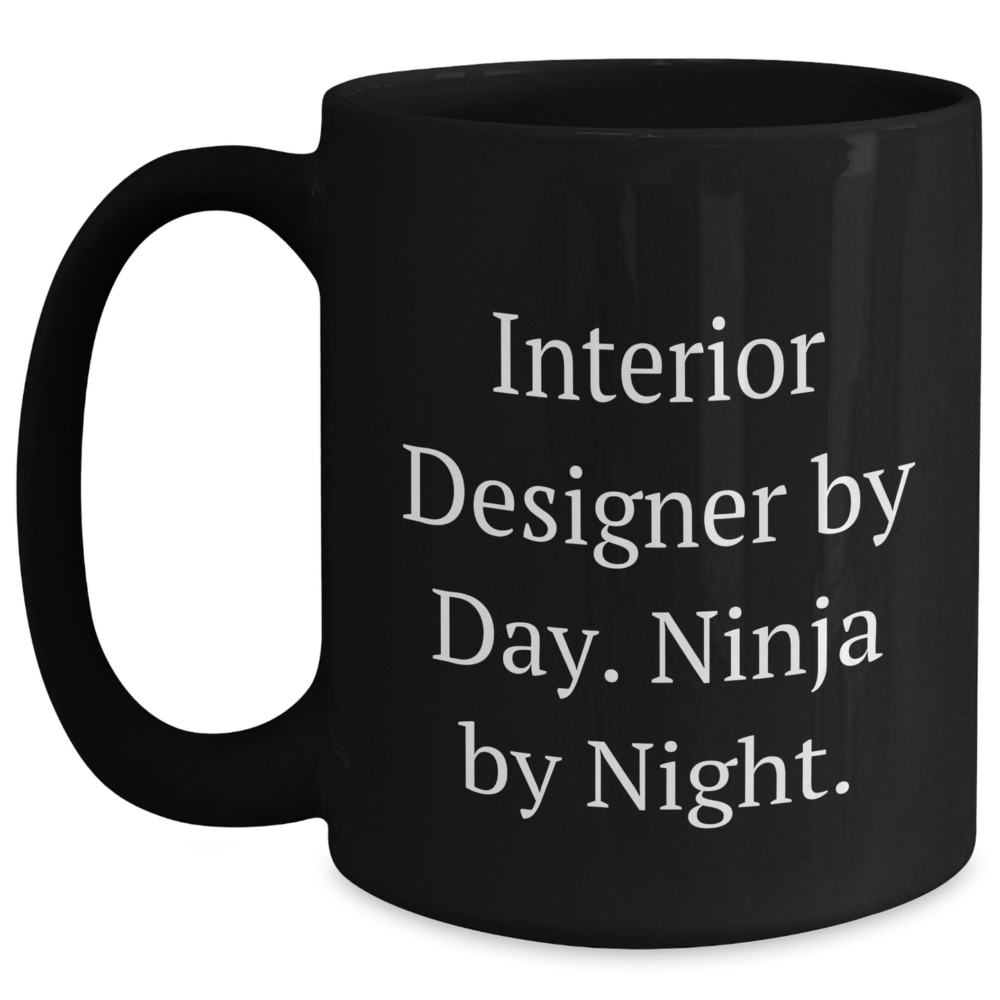 Interior Designer Gifts for Mom - Funny Ninja Mug, Gifts from Family for Interior Designer By Day. Ninja By Night., 11oz or 15oz Black Coffee Mug, Perfect for Mother's Day Unique Gifts - Main