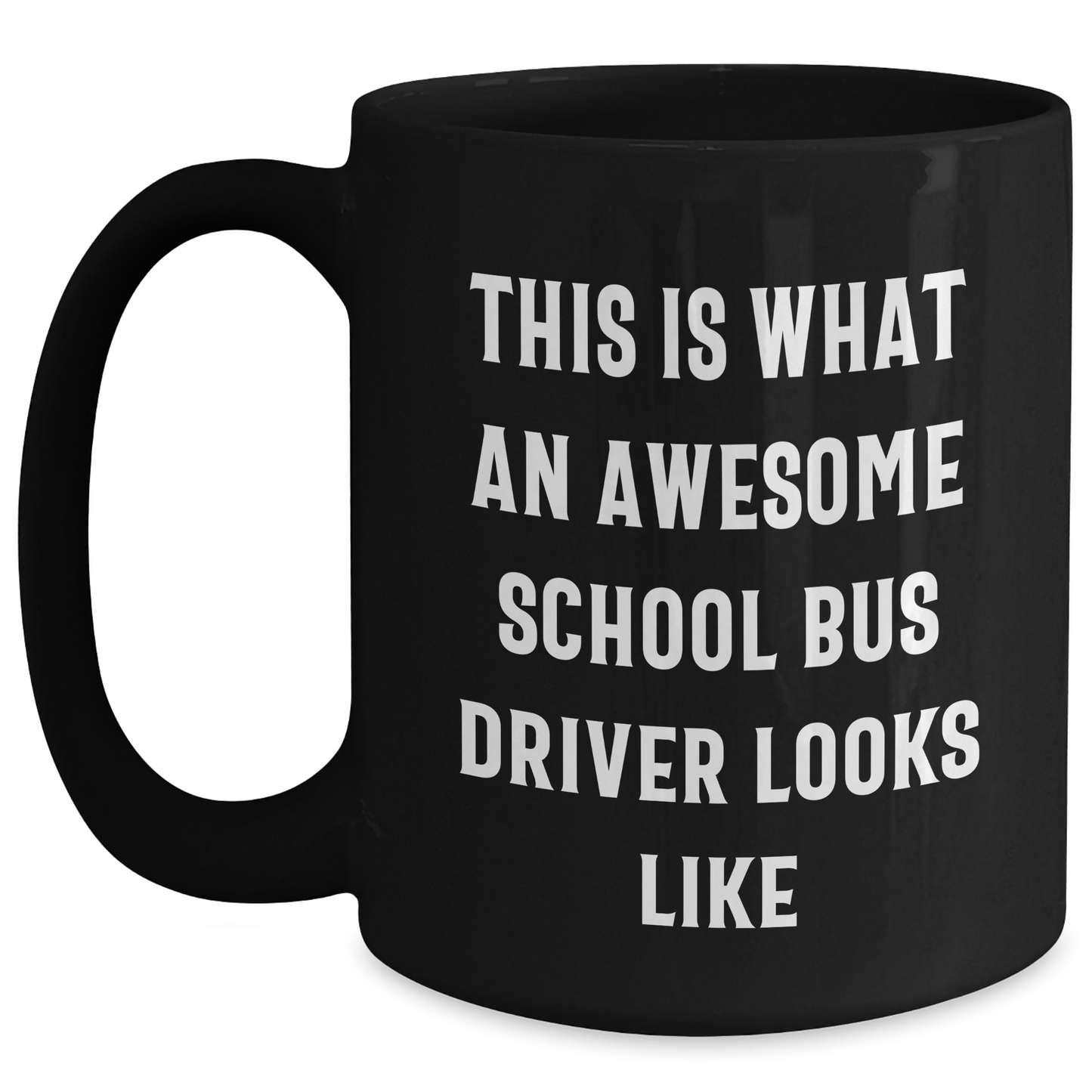 Funny School Bus Driver Quotes Gifts from Family for Mother's Day Black Coffee Mug, This Is What An Awesome School Bus Driver Looks Like, Unique Gifts for School Bus Driver - Main