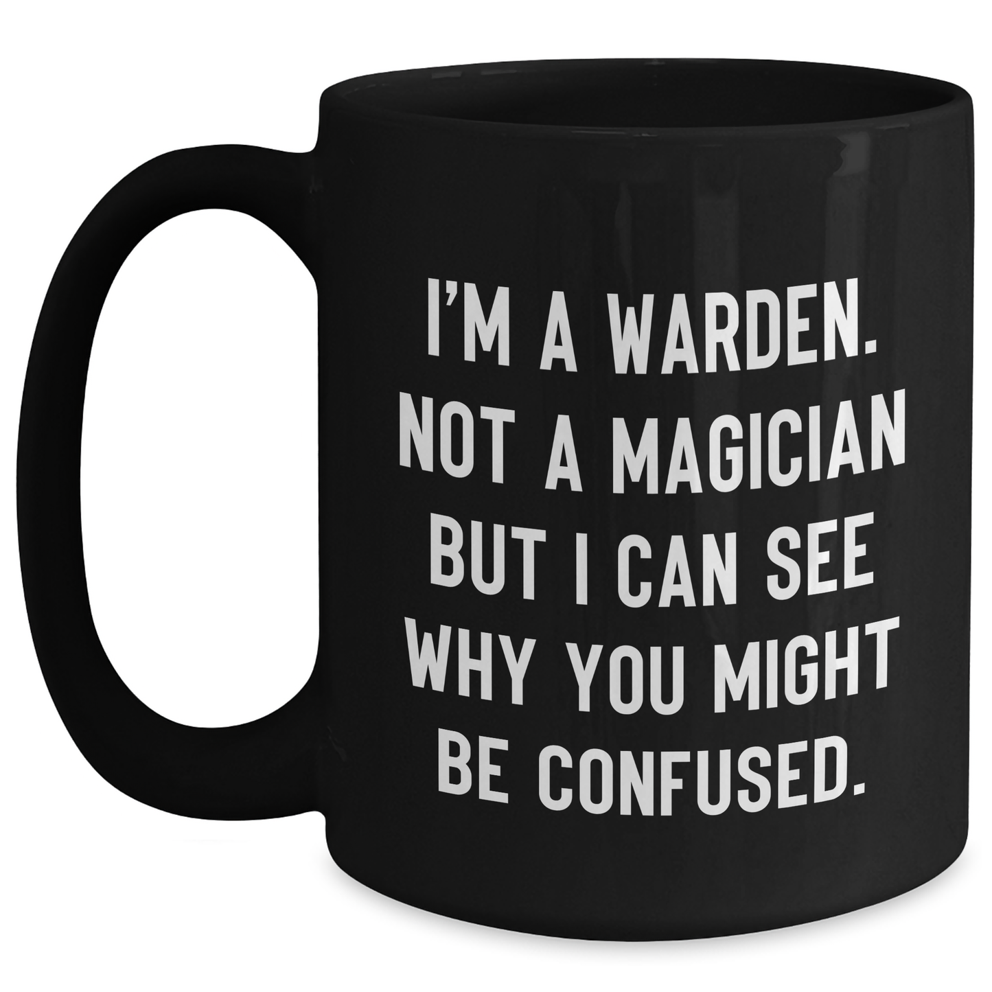 Warden Gifts from Friends for Graduation, Funny Quote Black Coffee Mug, 11oz or 15oz, Microwave and Dishwasher Safe - Main