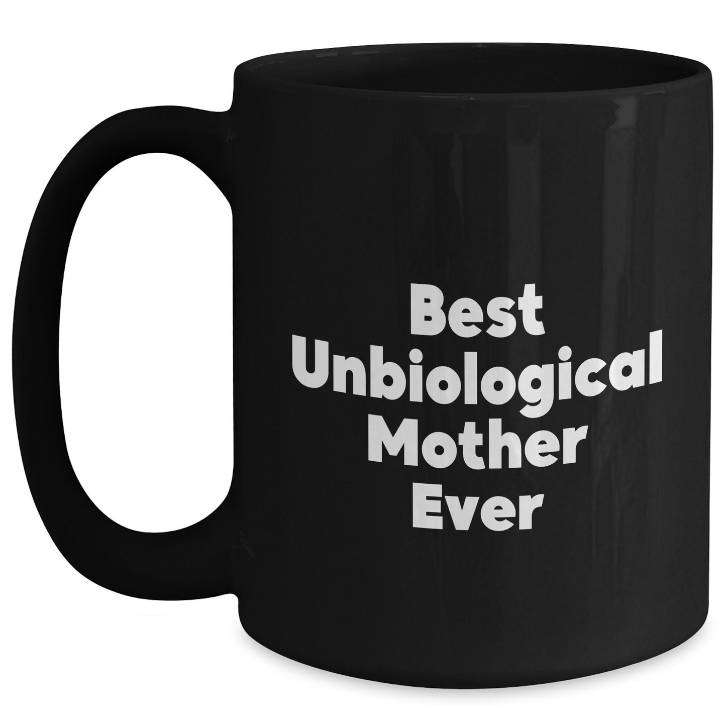 Funny Unbiological Mother Gifts from Friends - Best Unbiological Mother Ever Inspirational Quote on Black Coffee Mug for Unbiological Mother Graduation Unique Gifts - Main