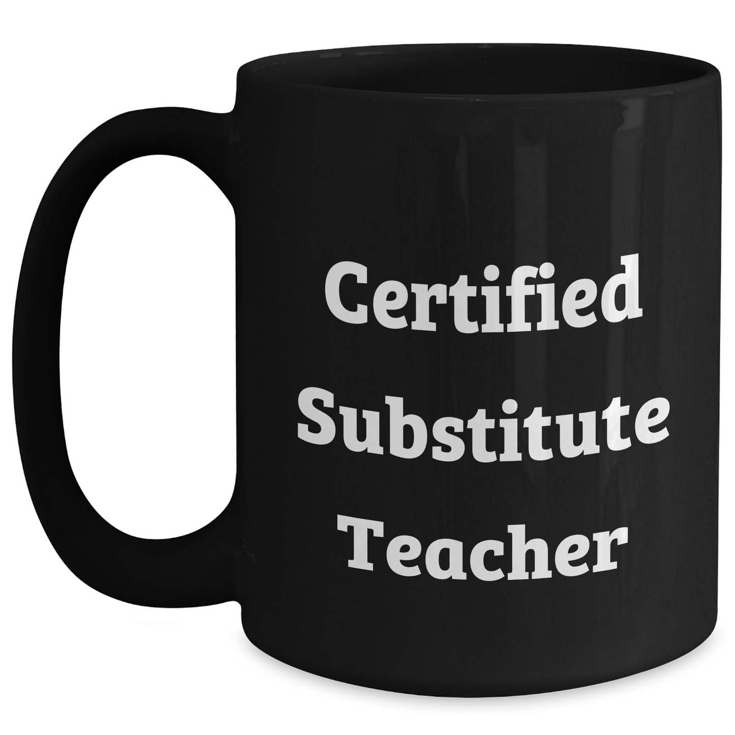 Funny Substitute Teacher Gifts from Friends for Mother's Day, Black Coffee Mug with Quote 'Certified Substitute Teacher' - Main