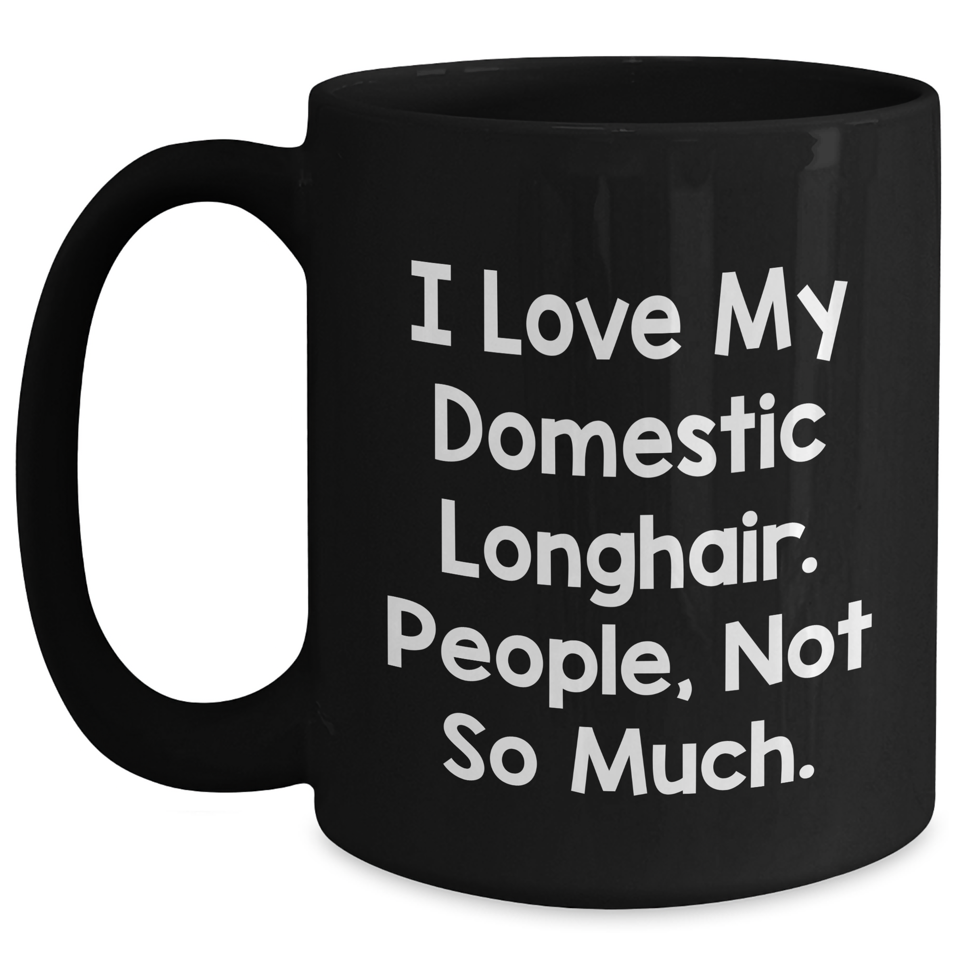 Domestic Longhair Cat Lover's Black Coffee Mug, Funny Gift from Friends to Men, 'I Love My Domestic Longhair. People, Not So Much.' - Main