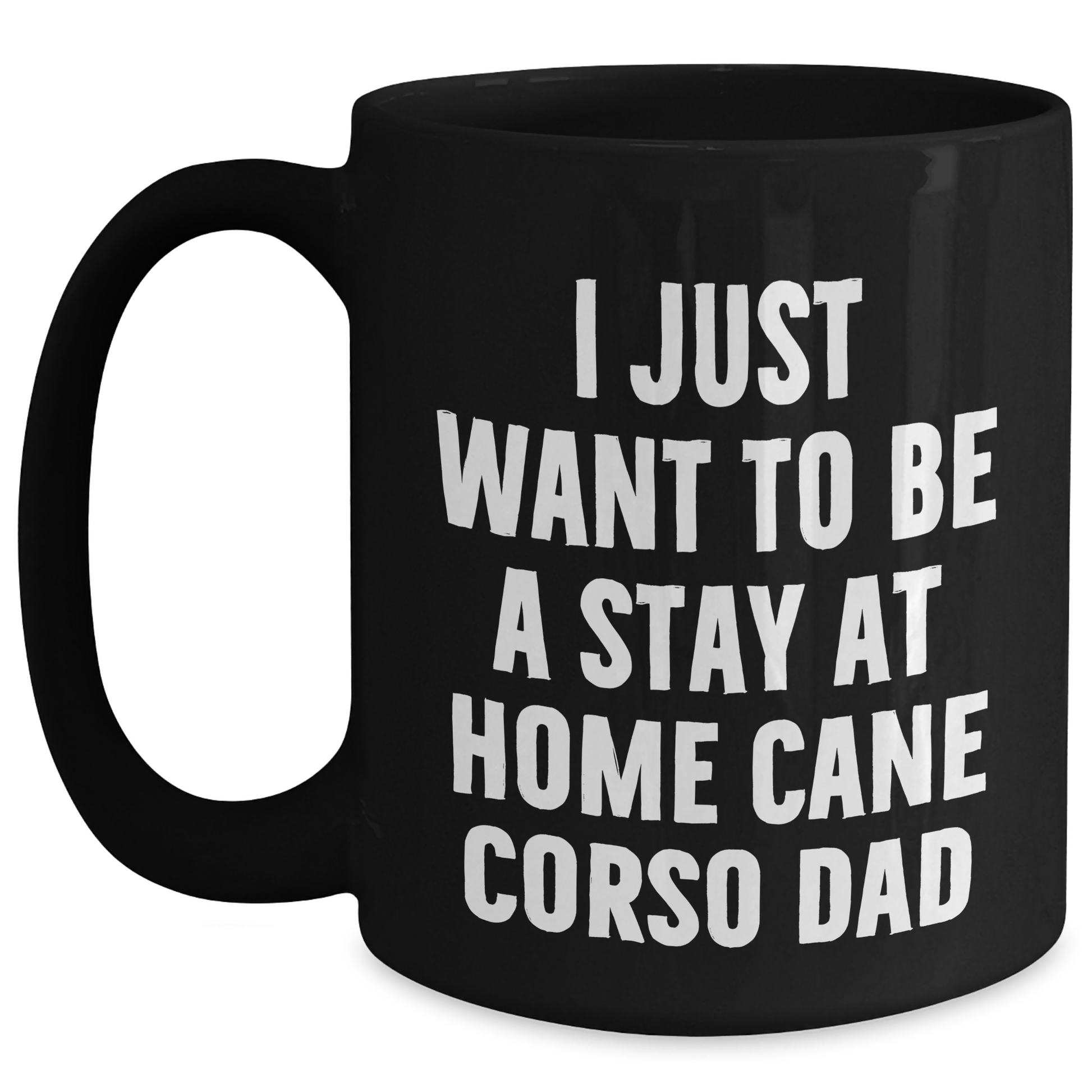 Cute Cane Corso Dad Gifts for Men - 'I Just Want To Be A Stay At Home Cane Corso Dad' Funny Mug, Black Coffee Mug for Father's Day from Family - Main