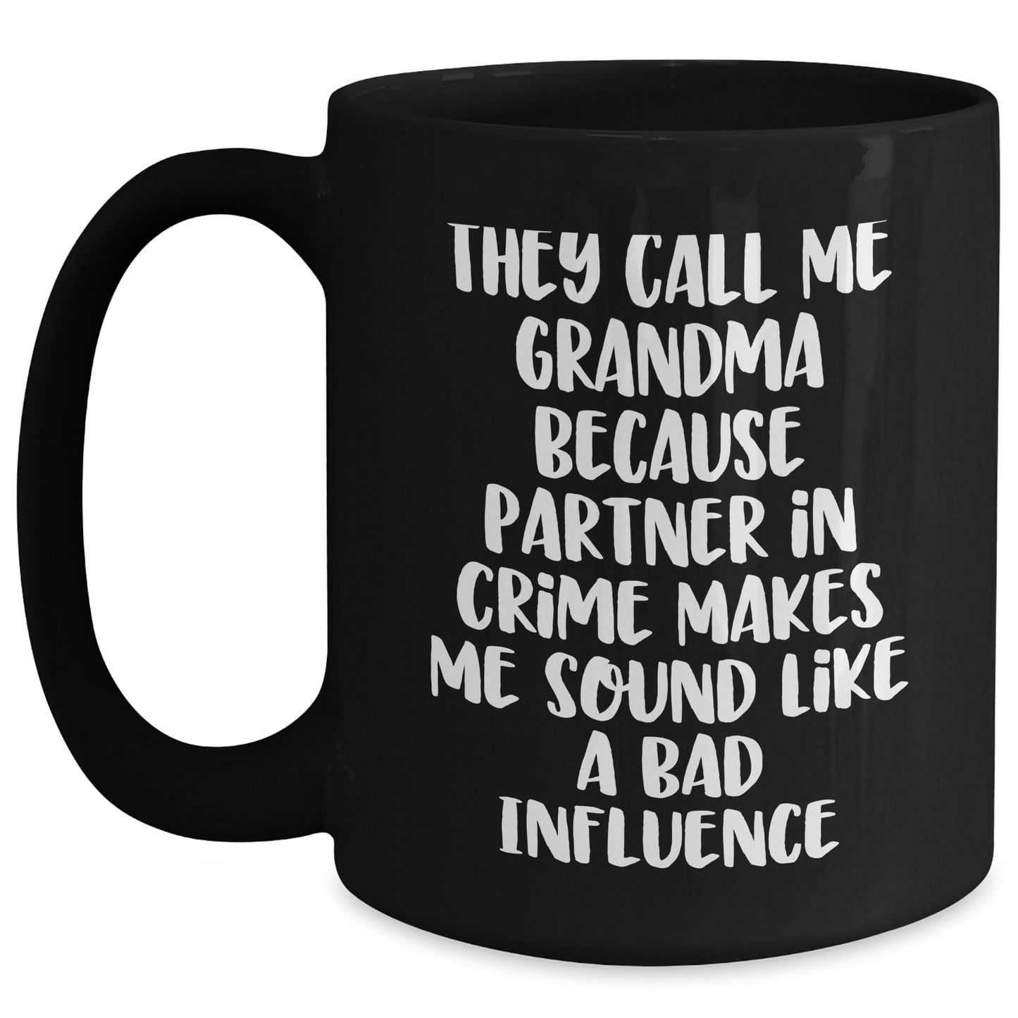 Funny Grandma Gifts, They Call Me Grandma Because Partner In Crime Makes Me Sound Like A Bad Influence, Black Coffee Mug for Grandma, Graduation Unique Gifts from Family and Friends - Main