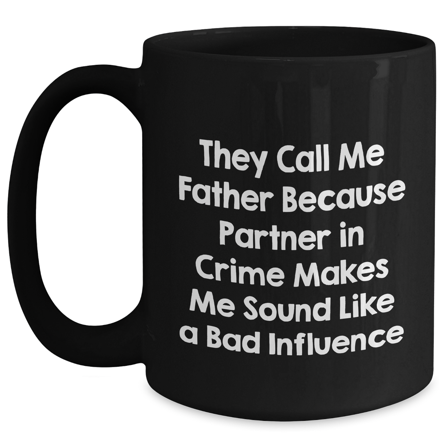 Funny Dad Gifts from Men to Father on Father's Day Unique Black Coffee Mugs, 'They Call Me Father Because Partner In Crime Makes Me Sound Like A Bad Influence' - Main