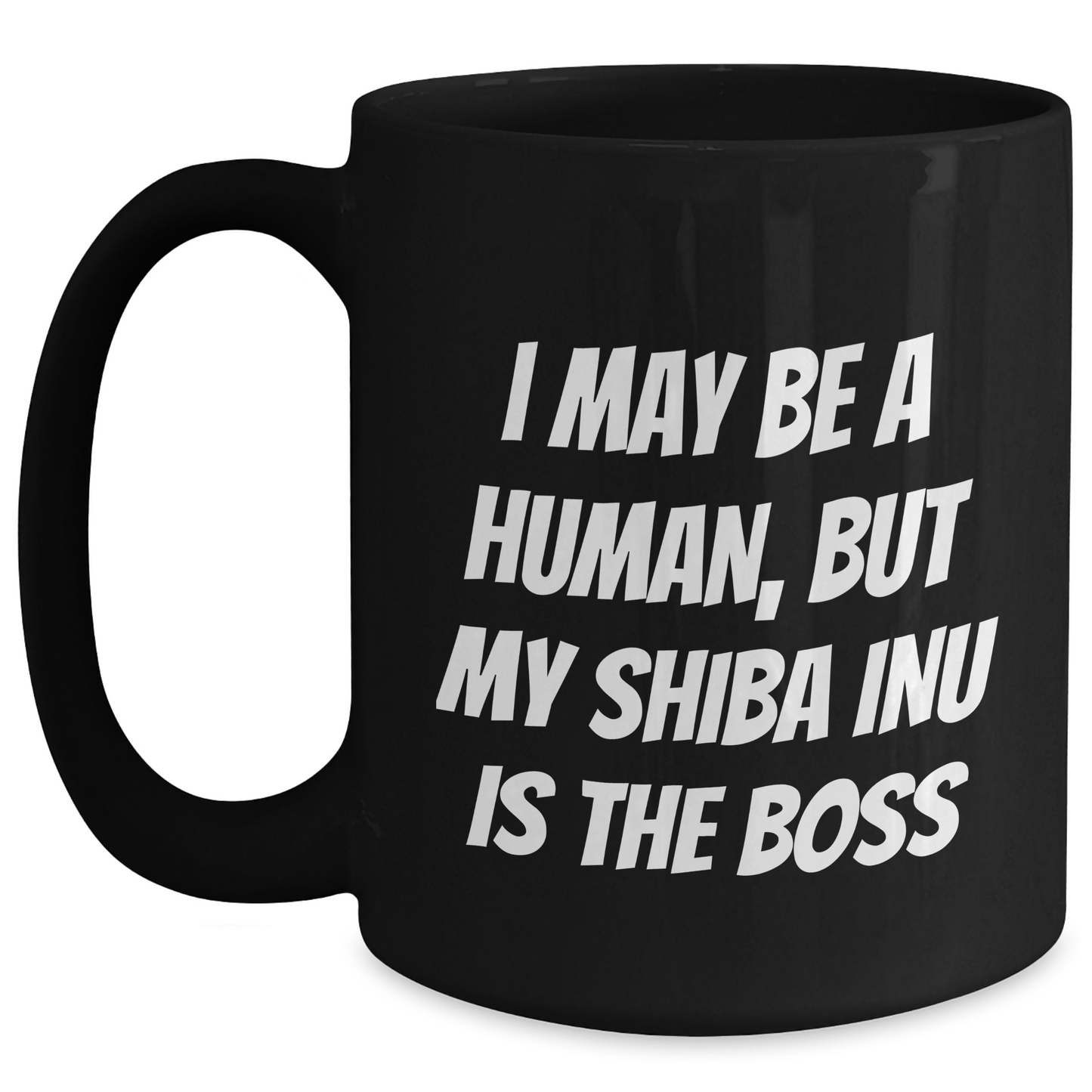 Shiba Inu Dog Funny Quotes Black Coffee Mugs Gifts for Men from Family - I May Be A Human, But My Shiba Inu Is The Boss - Main