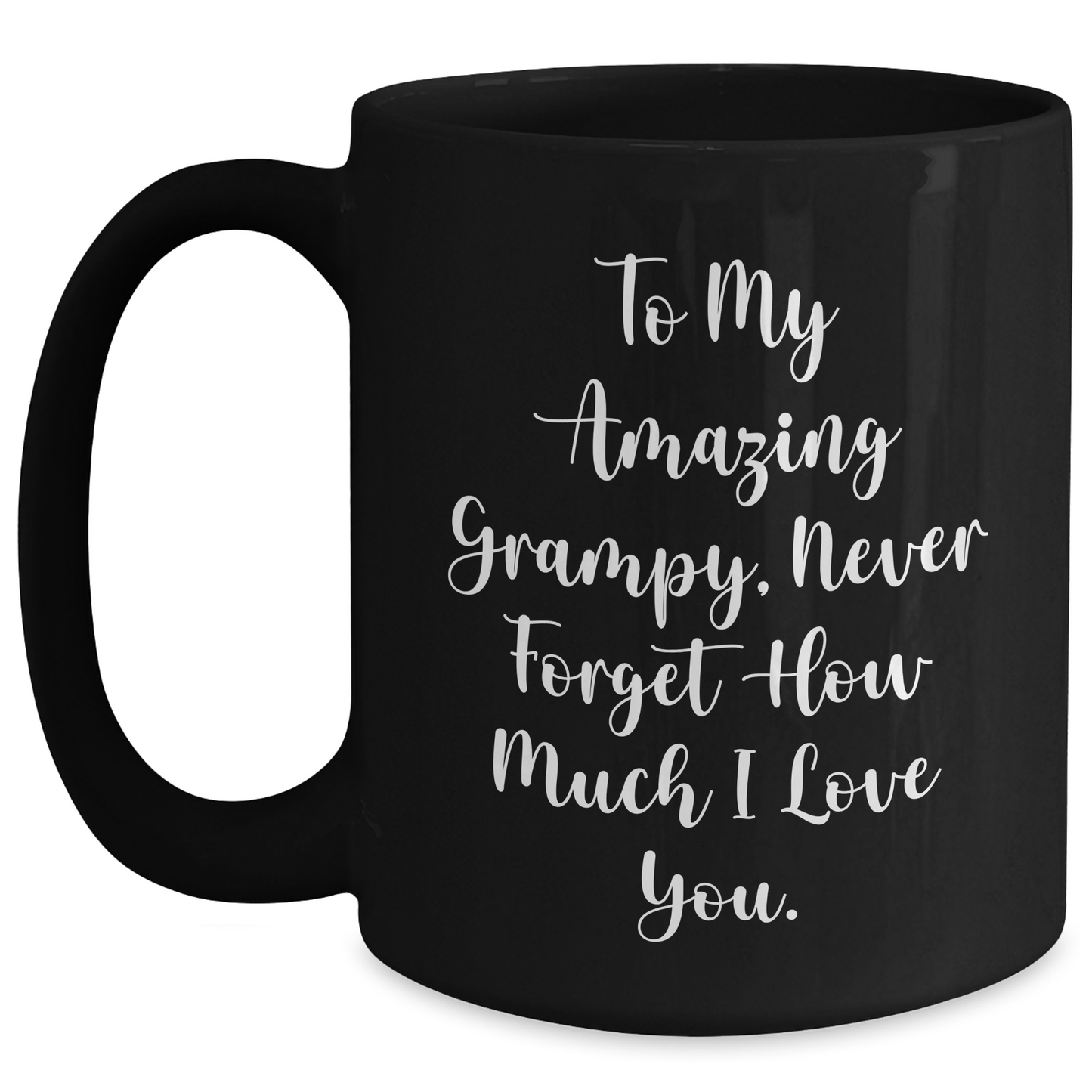 Funny Grampy Gifts from Men - To My Amazing Grampy, Never Forget How Much I Love You. Black Coffee Mug for Mother's Day - Main