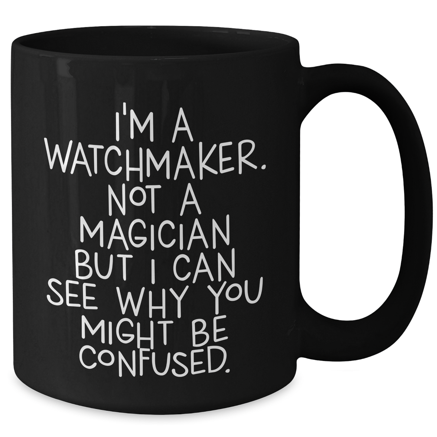 Watchmaker Humor Gifts from Friends for Graduation Unique Gifts - I'm A Watchmaker. Not A Magician But I Can See Why You Might Be Confused. - Black Coffee Mug - Additional