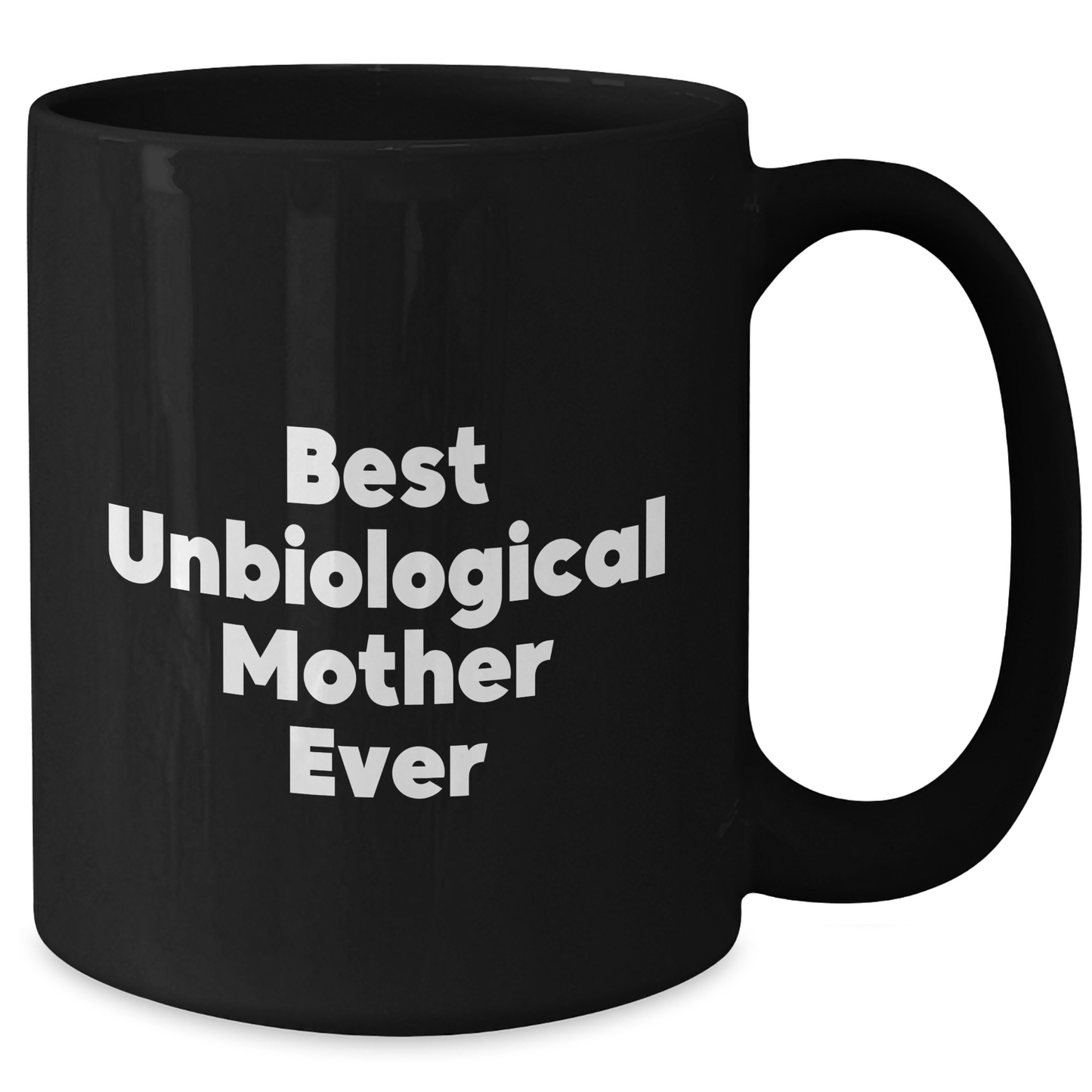 Funny Unbiological Mother Gifts from Friends - Best Unbiological Mother Ever Inspirational Quote on Black Coffee Mug for Unbiological Mother Graduation Unique Gifts - Additional
