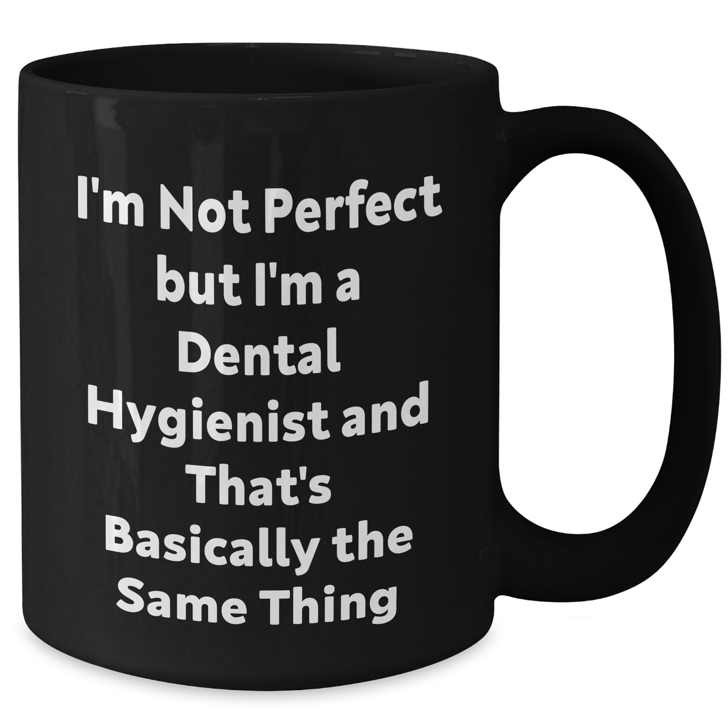 Funny Dental Hygienist Gifts for Men, 'I'm Not Perfect But I'm A Dental Hygienist And That's Basically The Same Thing', Black Coffee Mug for Father's Day from Friends - Additional