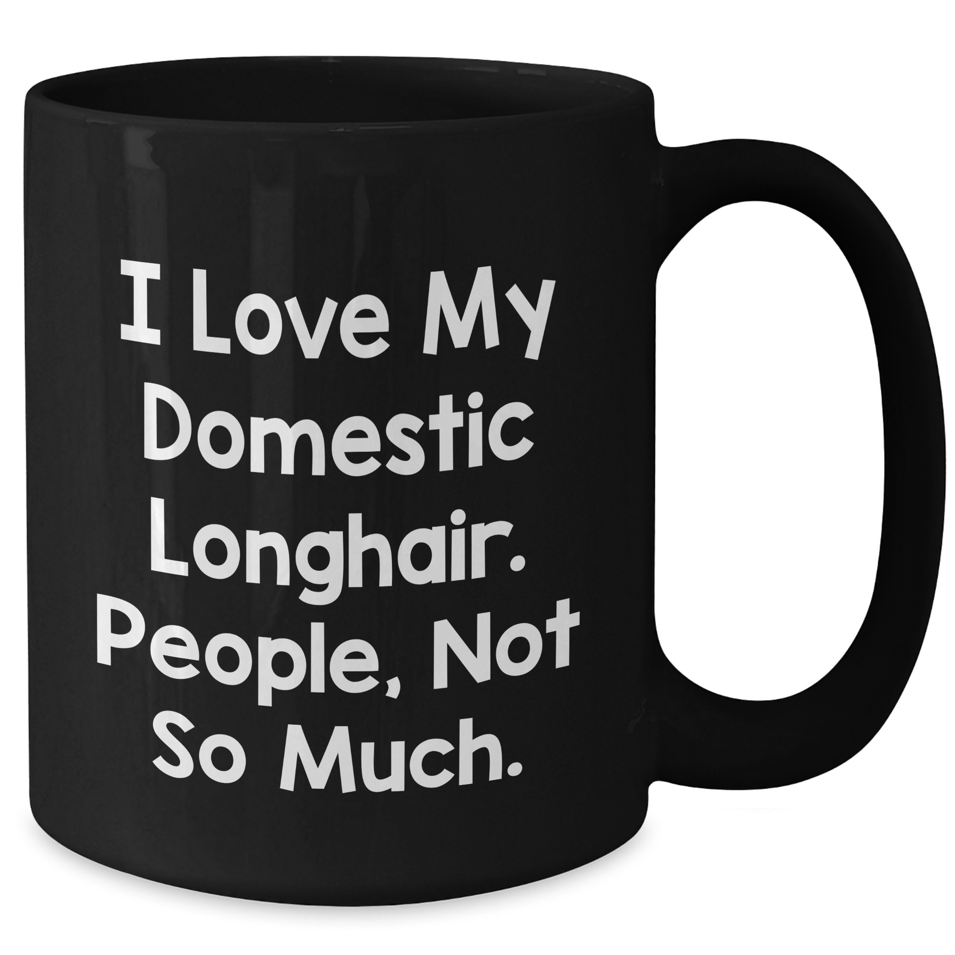 Domestic Longhair Cat Lover's Black Coffee Mug, Funny Gift from Friends to Men, 'I Love My Domestic Longhair. People, Not So Much.' - Additional