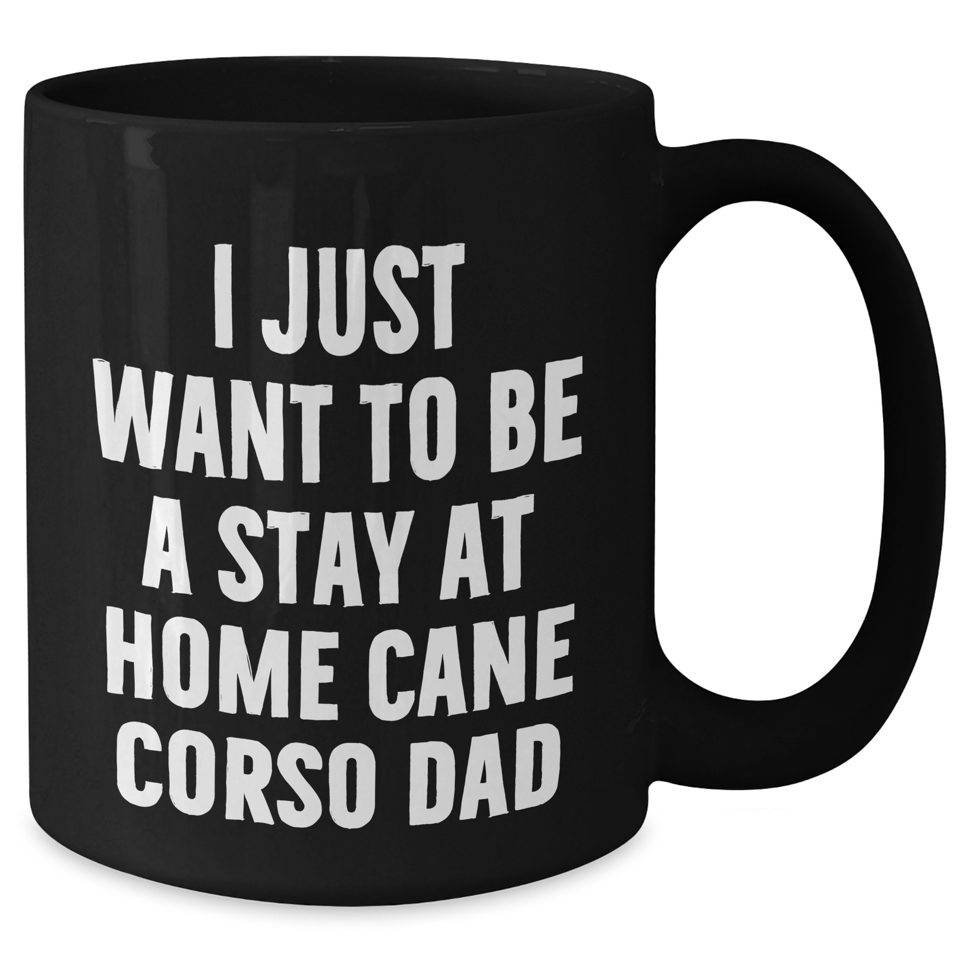 Cute Cane Corso Dad Gifts for Men - 'I Just Want To Be A Stay At Home Cane Corso Dad' Funny Mug, Black Coffee Mug for Father's Day from Family - Additional
