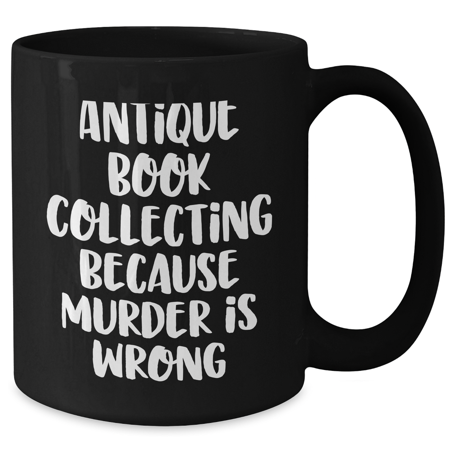 Antique Book Collecting Humor Gifts from Men to Women on Mother's Day, Black Coffee Mug with Quote 'Antique Book Collecting Because Murder Is Wrong' - Additional