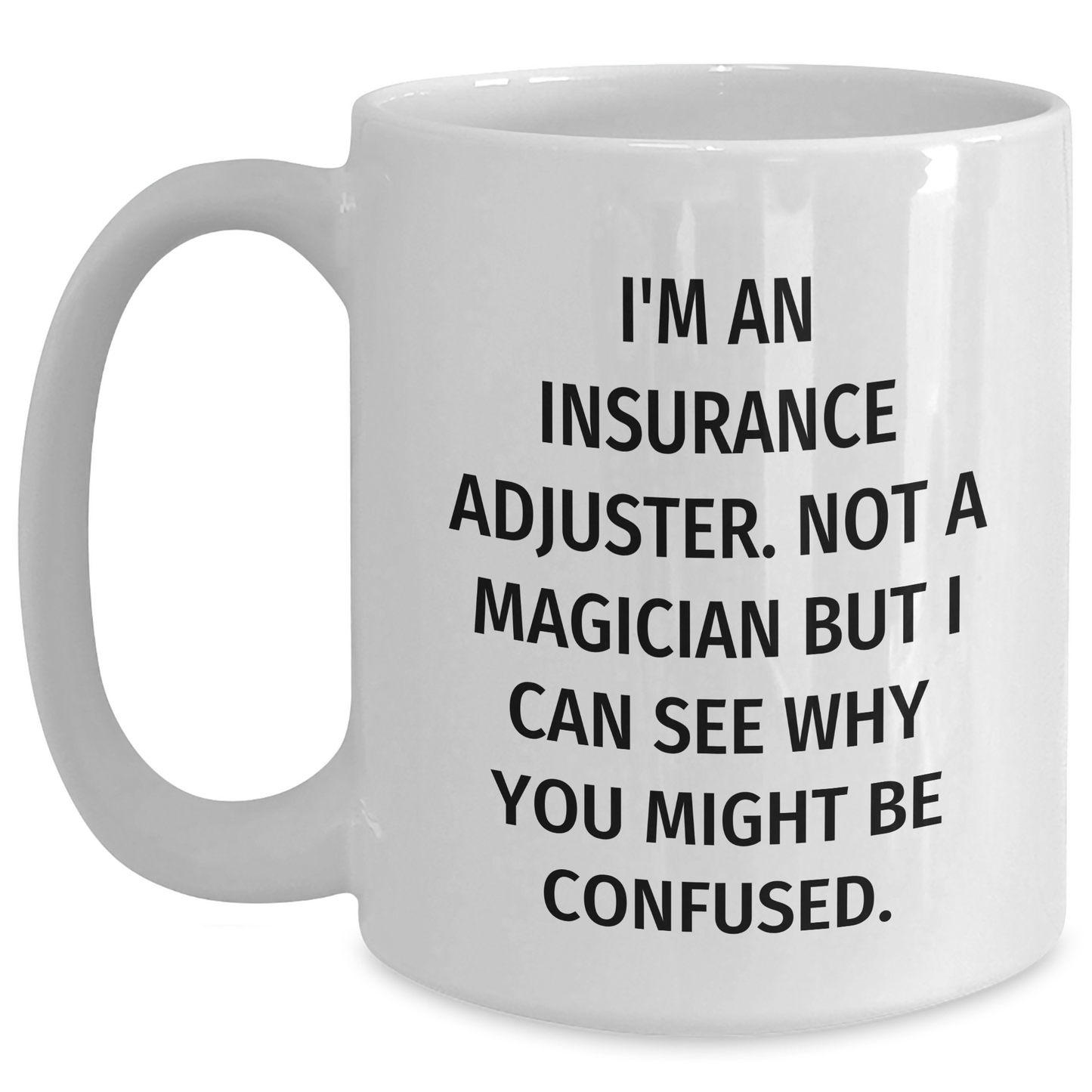 Insurance Adjuster Gifts, Funny White Coffee Mug for Insurance Adjuster, Gifts from Men to Insurance Adjuster, Mother's Day Unique Gifts - Main