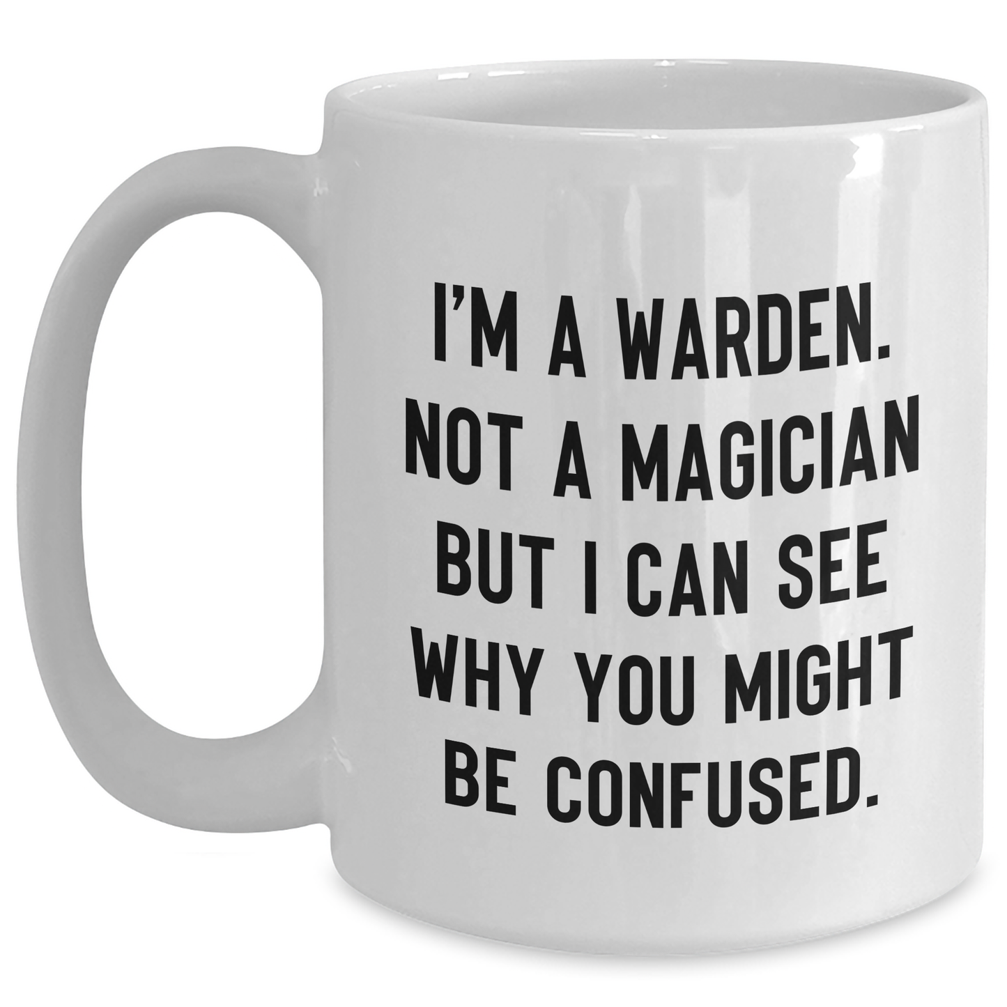 Warden Gifts Funny White Coffee Mug For Men from Friends - Graduation Unique Gifts I'm A Warden. Not A Magician - Main