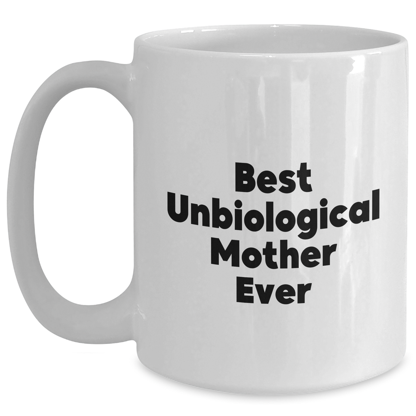 Funny Unbiological Mother Gifts, Best Unbiological Mother Ever Quote on White Coffee Mug, Graduation Unique Gifts from Family to Unbiological Mother - Main