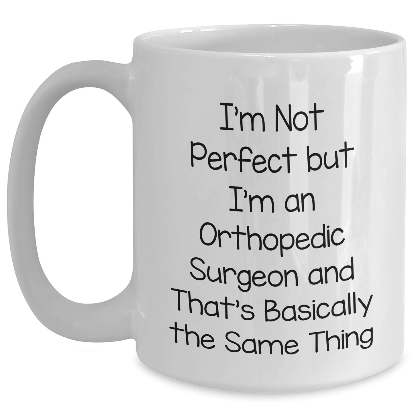 Orthopedic Surgeon Gifts Funny White Coffee Mugs I'm Not Perfect But I'm An Orthopedic Surgeon Gifts from Men to Orthopedic Surgeon, White Coffee Mug for Orthopedic Surgeon, Mother's Day Unique Gifts - Main