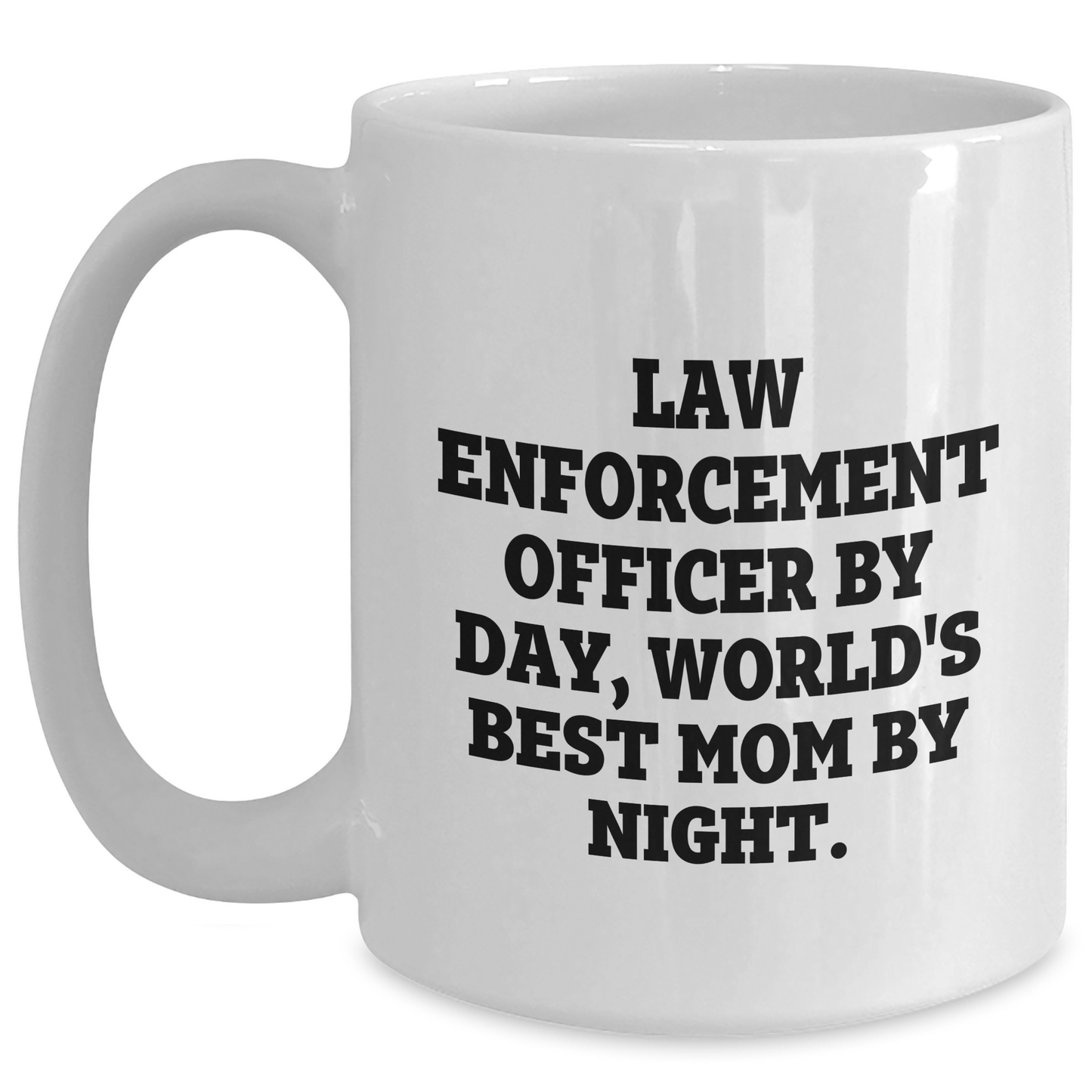 Law Enforcement Officer Humor, White Coffee Mug, Gift from Family, Father's Day Unique Gifts for Men - Main