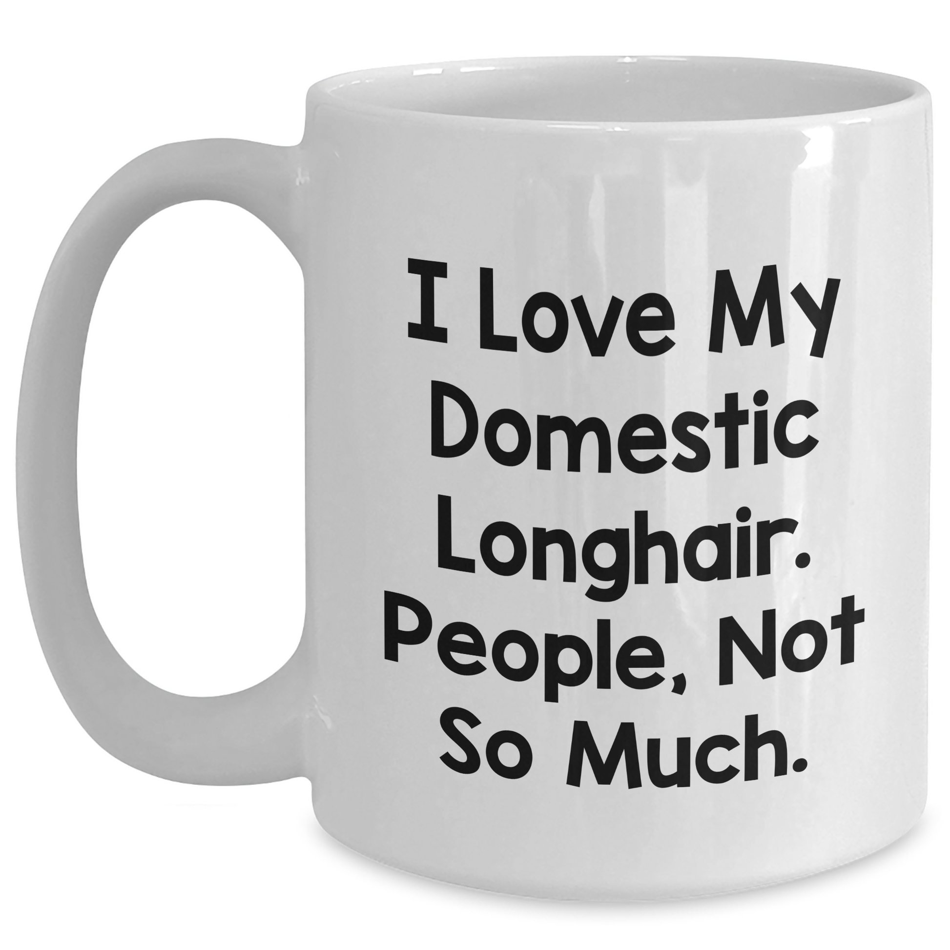 Domestic Longhair Cat Lovers Gifts White Coffee Mug, 'I Love My Domestic Longhair. People, Not So Much.' Funny Quote for Father's Day - Main