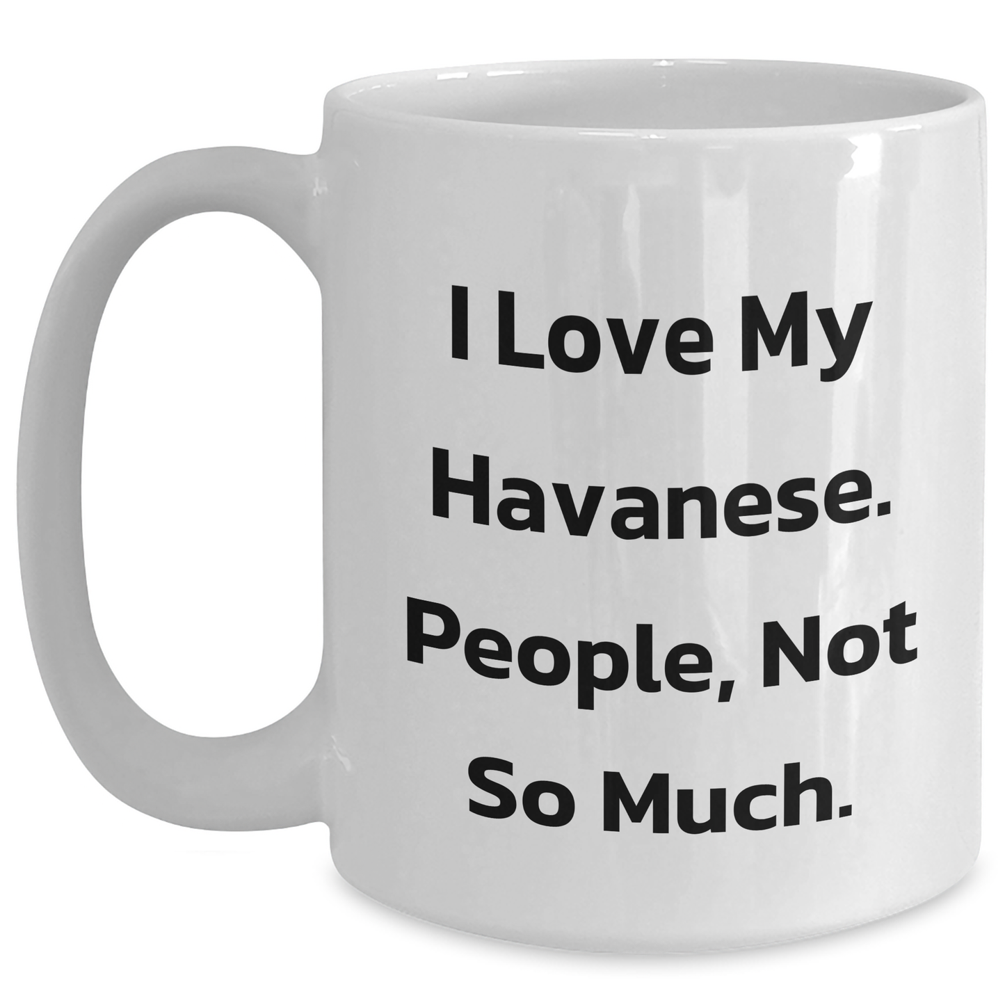 Havanese Dog Lovers, I Love My Havanese, People, Not So Much., Gifts from Men to Women for Mother's Day - Main