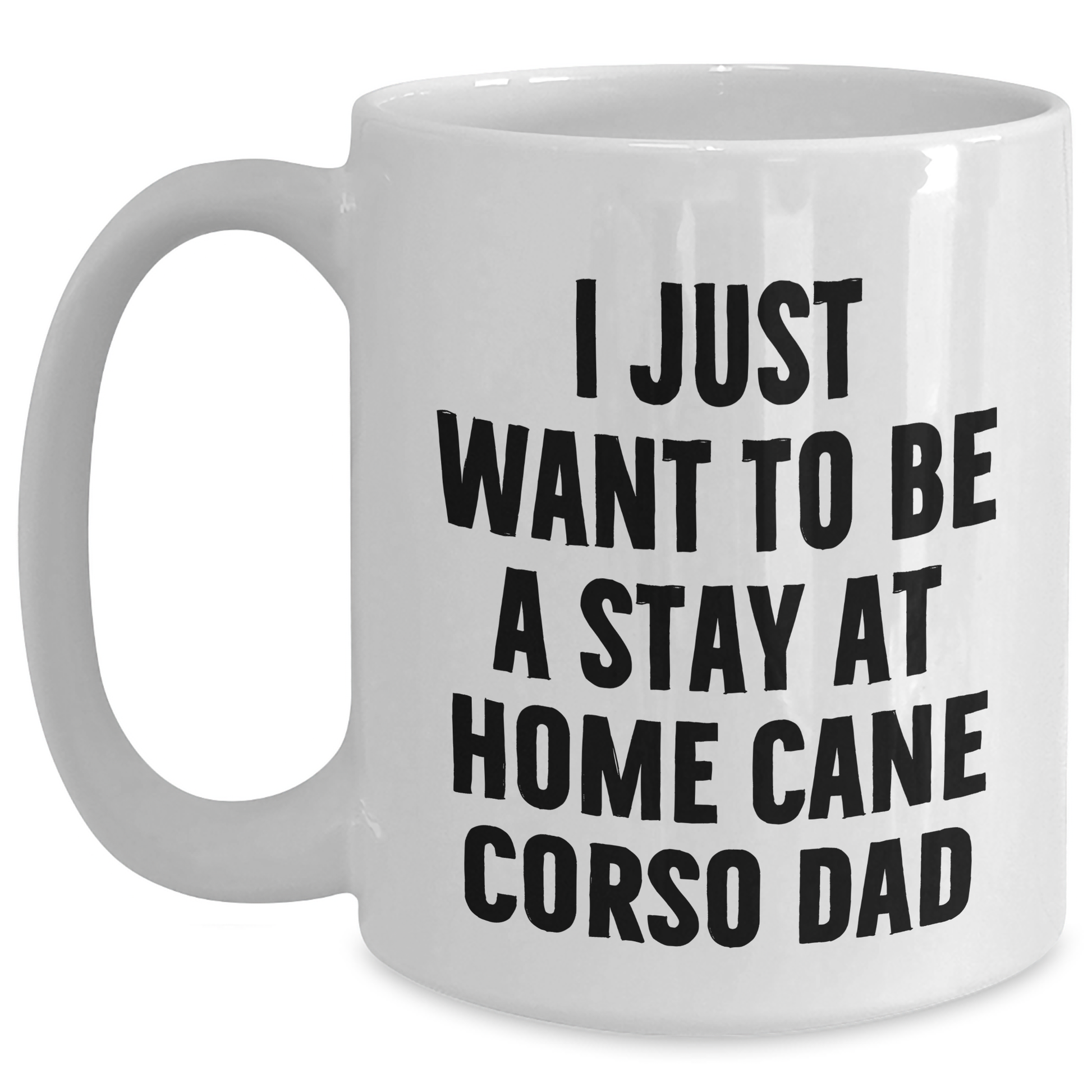 Cute Cane Corso Dog Gifts for Men - 'I Just Want To Be A Stay At Home Cane Corso Dad' Funny White Coffee Mug, Father's Day Unique Gifts from Family - Main