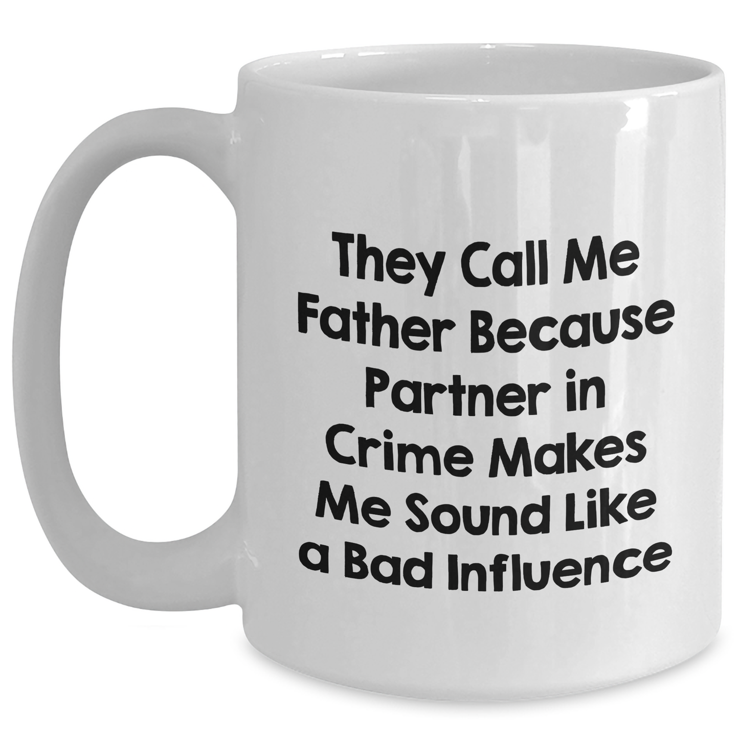 Funny Father's Day Unique Gifts from Friends, Coworkers, or Family - Unique White Coffee Mug 'They Call Me Father Because Partner In Crime Makes Me Sound Like A Bad Influence' - Main