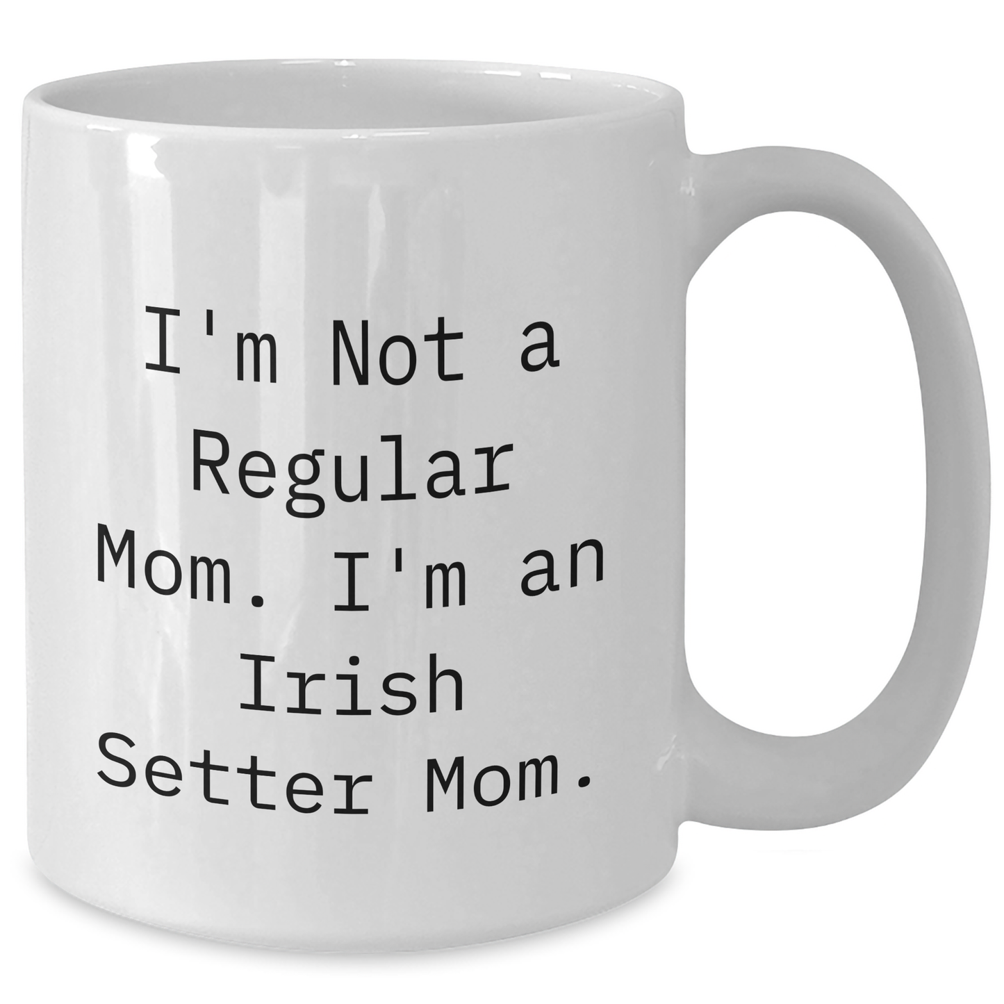 Irish Setter Dog Mom Funny Quote Gifts from Family to Mom on Mother's Day White Coffee Mug, 11oz or 15oz - Additional