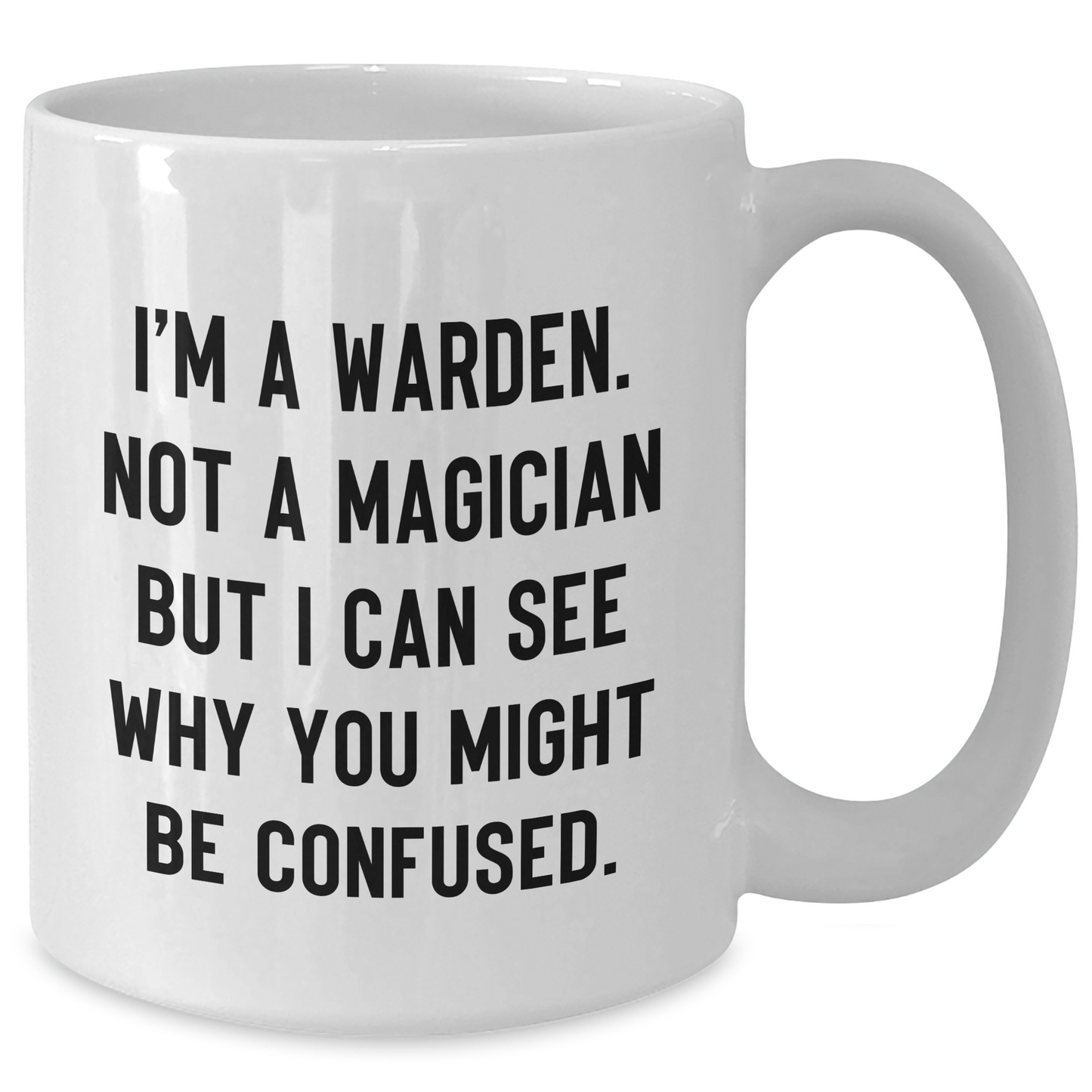Warden Gifts Funny White Coffee Mug For Men from Friends - Graduation Unique Gifts I'm A Warden. Not A Magician - Additional